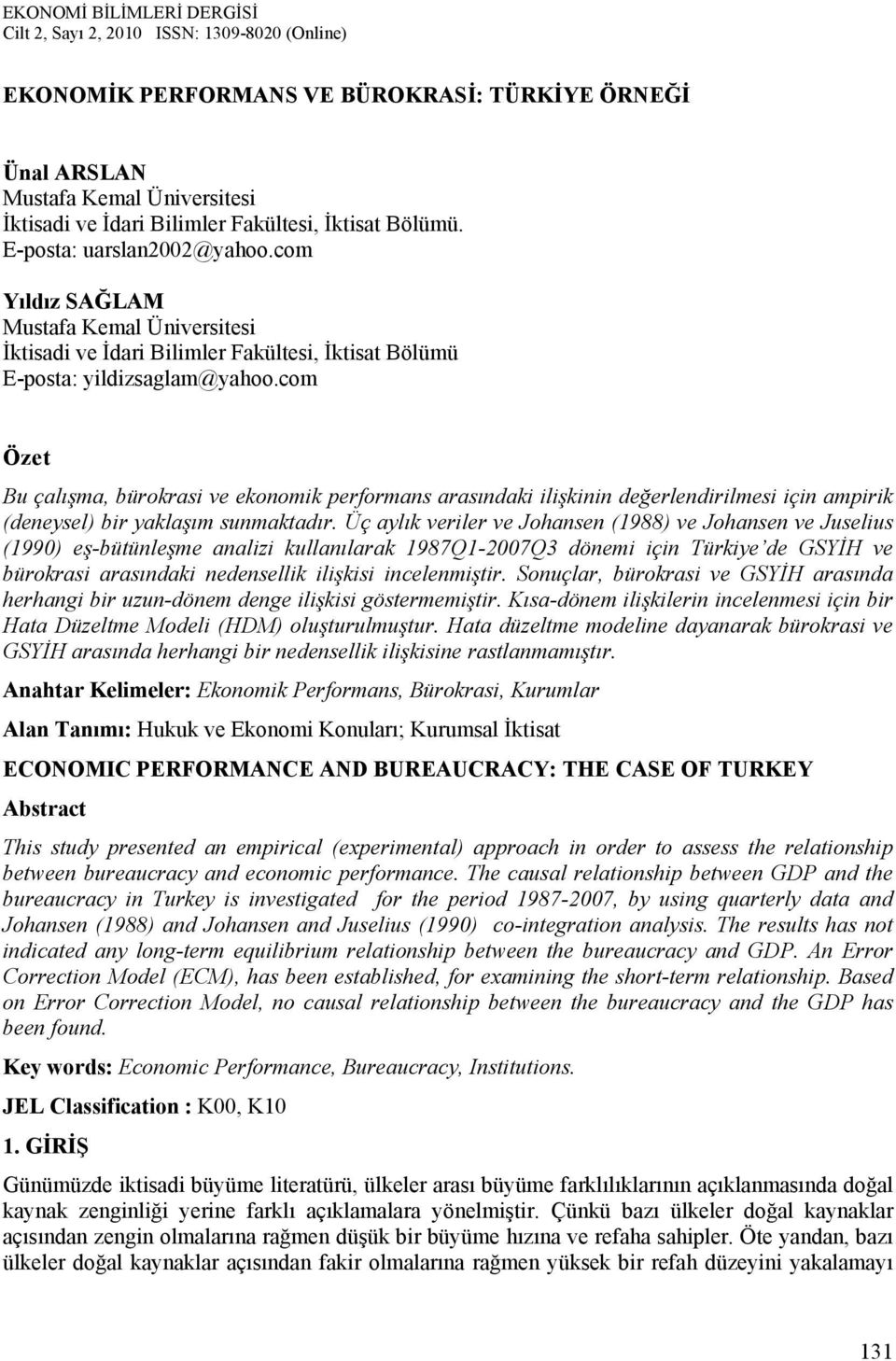 com Öze Bu çalışma, bürokrasi ve ekonomik performans arasındaki ilişkinin değerlendirilmesi için ampirik (deneysel) bir yaklaşım sunmakadır.