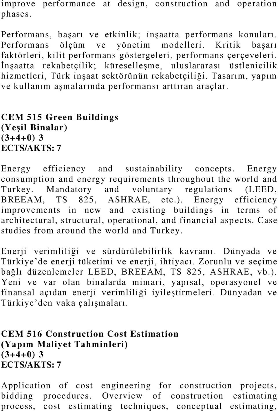 Tasarım, yapım ve kullanım aşmalarında performansı arttıran araçlar. CEM 515 Green Buildings (Yeşil Binalar) Energy efficiency and sustainability concepts.