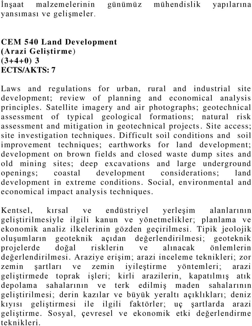 Satellite imagery and air photographs; geotechnical assessment of typical geological formations; natural risk assessment and mitigation in geotechnical projects.