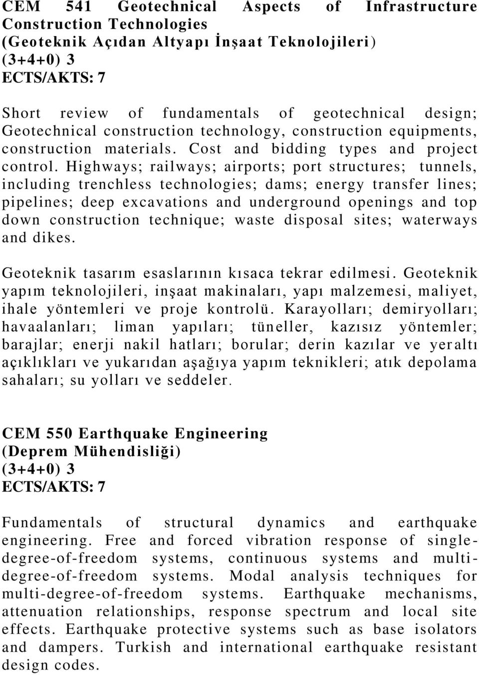 Highways; railways; airports; port structures; tunnels, including trenchless technologies; dams; energy transfer lines; pipelines; deep excavations and underground openings and top down construction