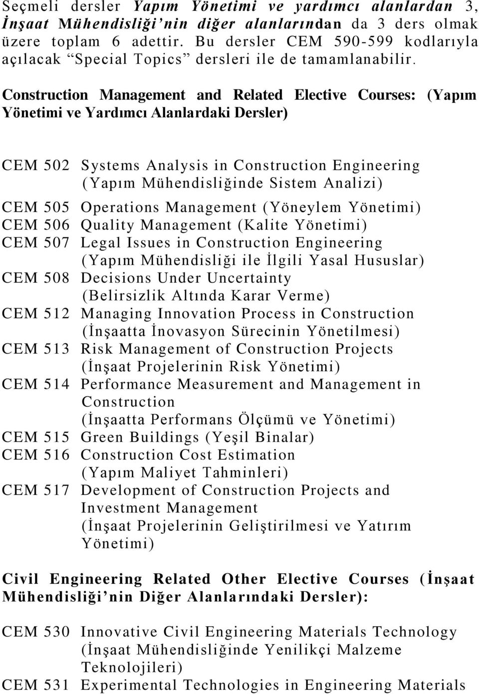 Construction Management and Related Elective Courses: (Yapım Yönetimi ve Yardımcı Alanlardaki Dersler) CEM 502 Systems Analysis in Construction Engineering (Yapım Mühendisliğinde Sistem Analizi) CEM