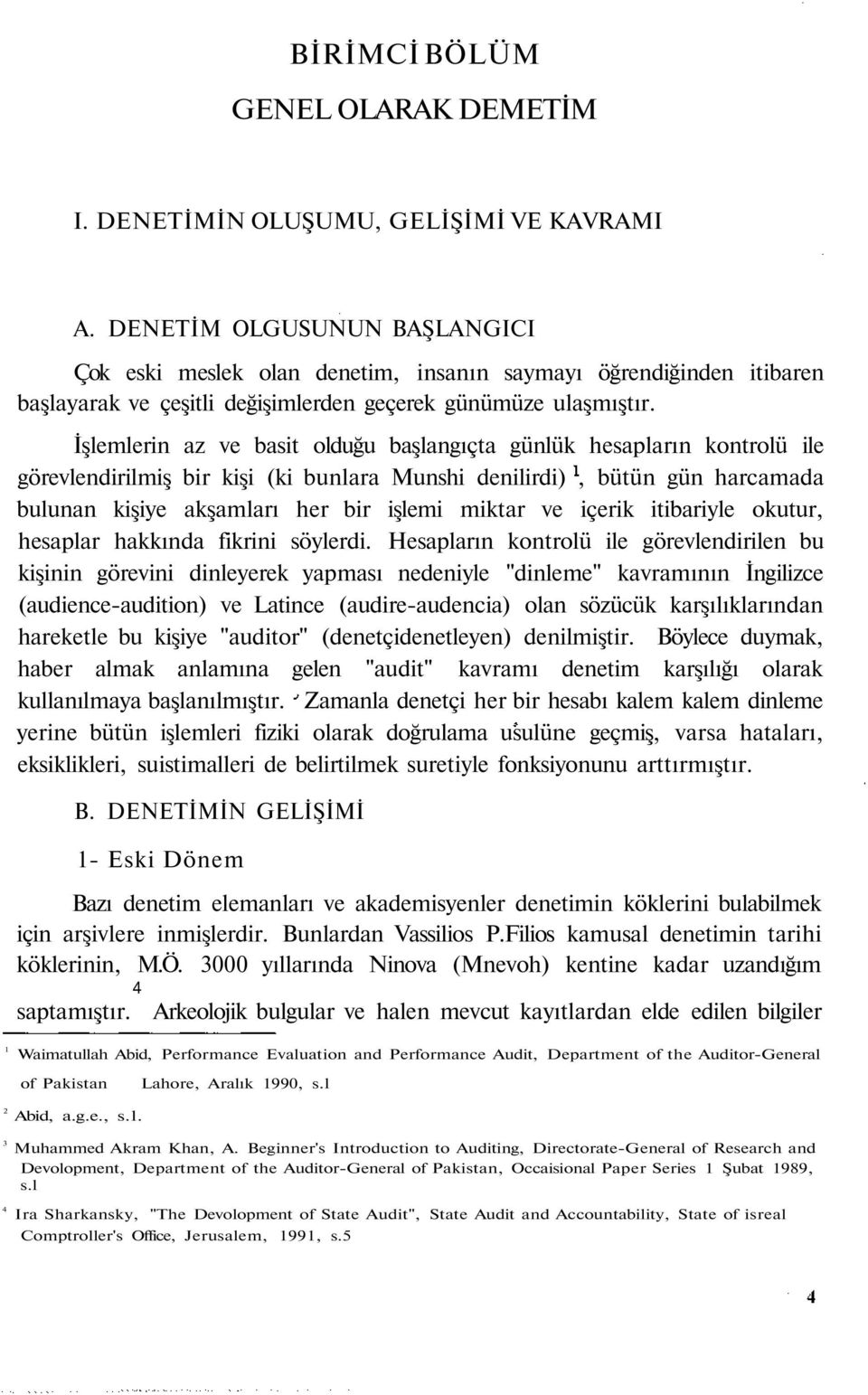 İşlemlerin az ve basit olduğu başlangıçta günlük hesapların kontrolü ile görevlendirilmiş bir kişi (ki bunlara Munshi denilirdi), bütün gün harcamada bulunan kişiye akşamları her bir işlemi miktar ve