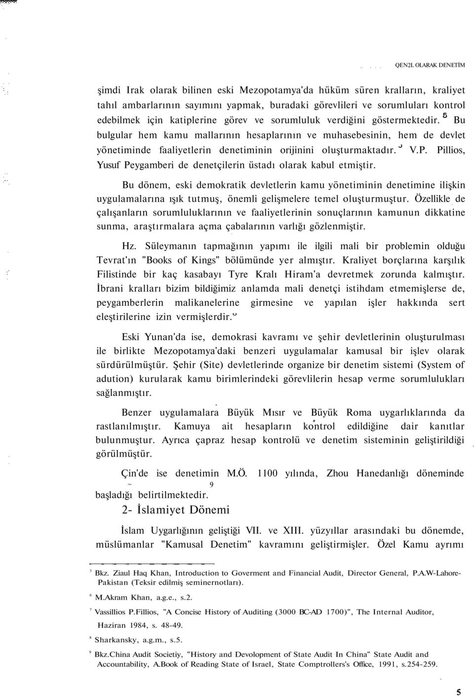 Yusuf Peygamberi de denetçilerin üstadı olarak kabul etmiştir. Bu V.P. Pillios, Bu dönem, eski demokratik devletlerin kamu yönetiminin denetimine ilişkin uygulamalarına ışık tutmuş, önemli gelişmelere temel oluşturmuştur.