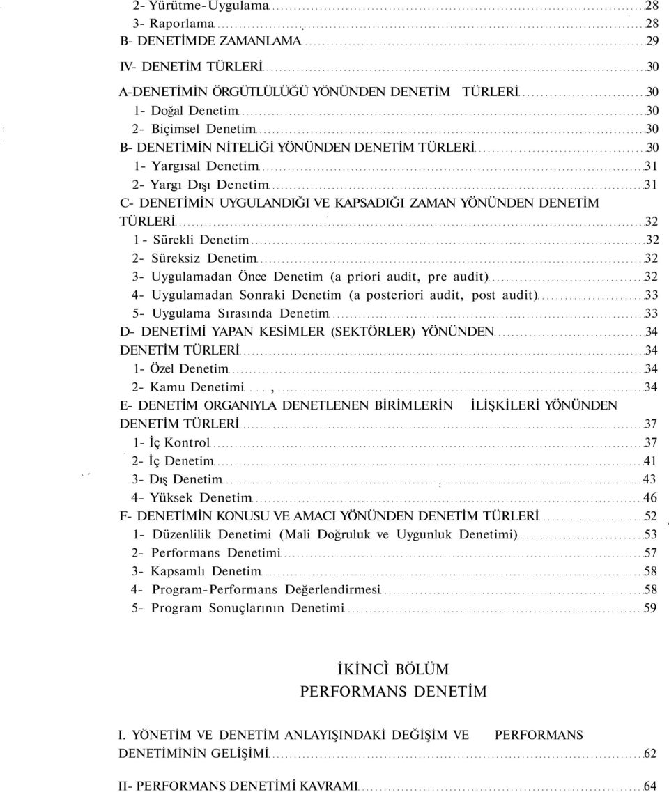 32 3- Uygulamadan Önce Denetim (a priori audit, pre audit) 32 4- Uygulamadan Sonraki Denetim (a posteriori audit, post audit) 33 5- Uygulama Sırasında Denetim 33 D- DENETİMİ YAPAN KESİMLER