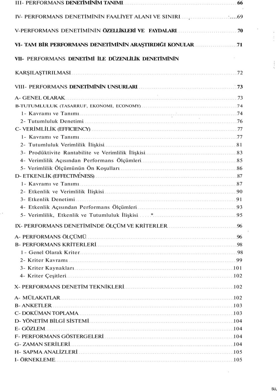 PERFORMANS DENETİMİNİN UNSURLARI 73 A- GENEL OLARAK 73 B-TUTUMLULUK (TASARRUF, EKONOMI, ECONOMY) 74 1- Kavramı ve Tanımı 74 2- Tutumluluk Denetimi 76 C- VERİMLİLİK (EFFICIENCY) 77 1- Kavramı ve