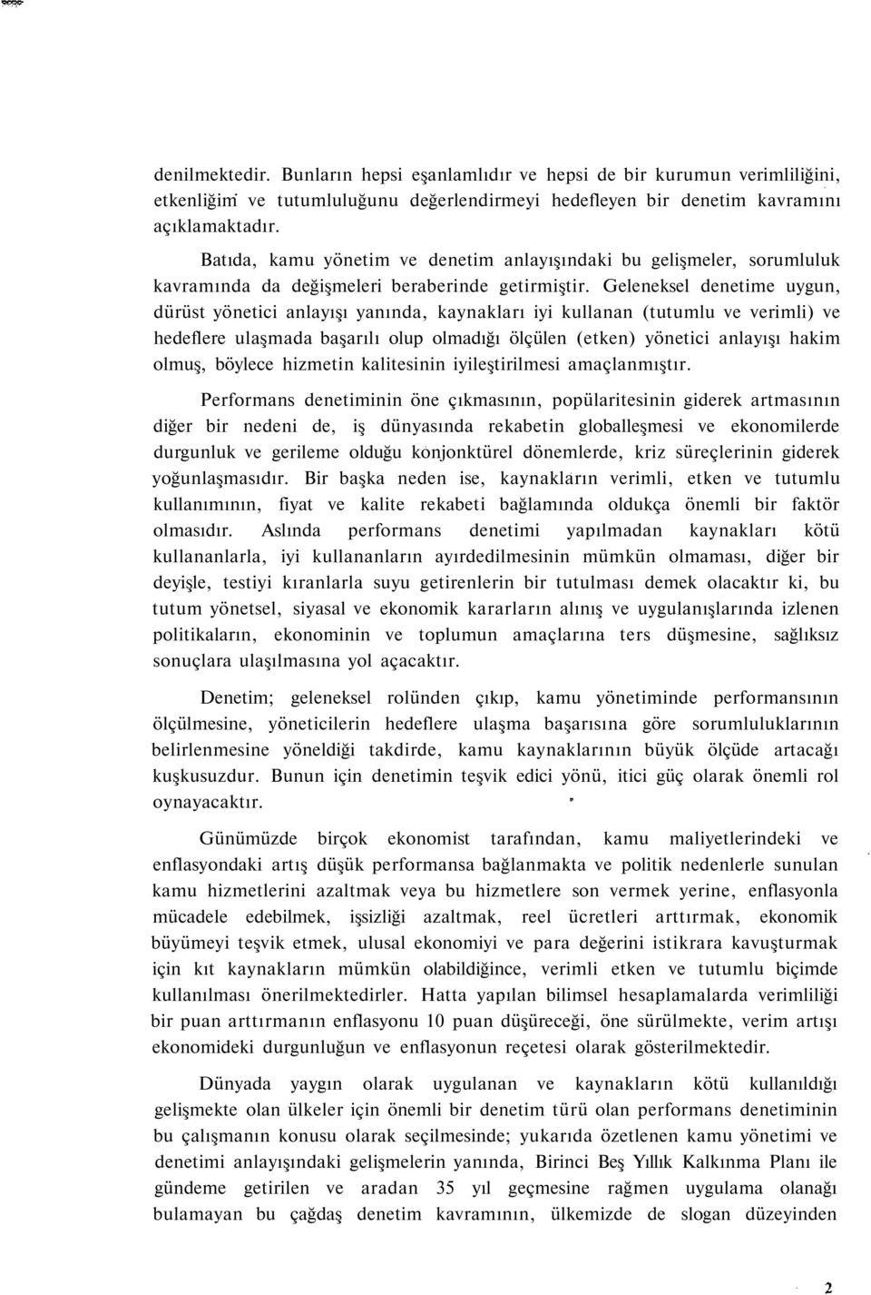 Geleneksel denetime uygun, dürüst yönetici anlayışı yanında, kaynakları iyi kullanan (tutumlu ve verimli) ve hedeflere ulaşmada başarılı olup olmadığı ölçülen (etken) yönetici anlayışı hakim olmuş,