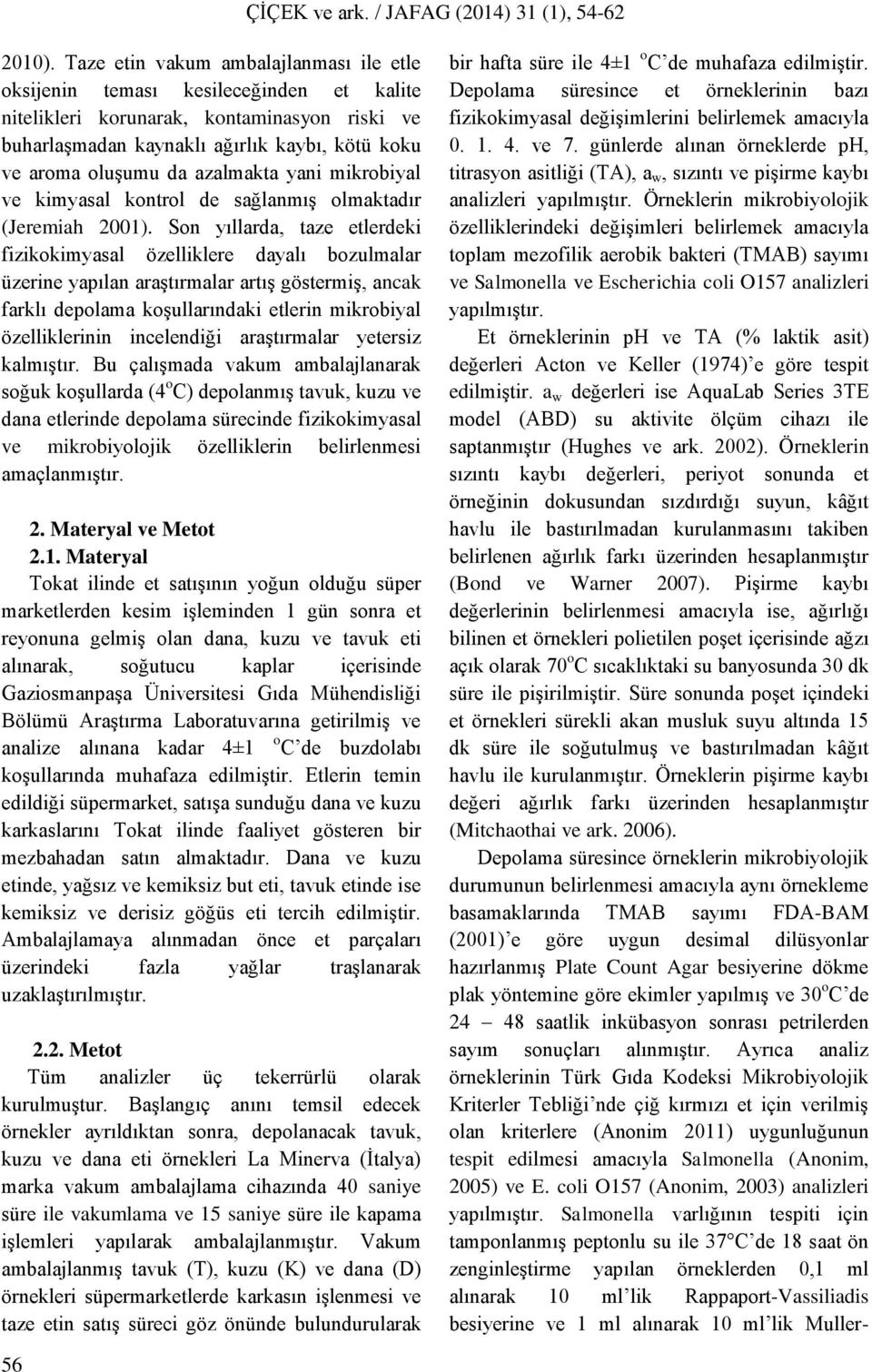 azalmakta yani mikrobiyal ve kimyasal kontrol de sağlanmış olmaktadır (Jeremiah 2001).