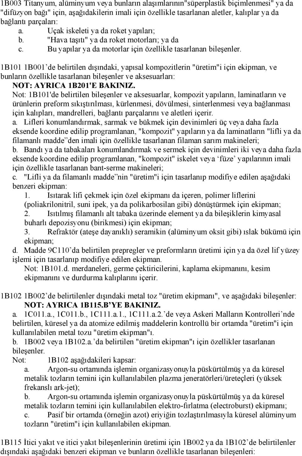 1B101 1B001 de belirtilen dışındaki, yapısal kompozitlerin "üretim"i için ekipman, ve bunların özellikle tasarlanan bileşenler ve aksesuarları: NOT: AYRICA 1B201'E BAKINIZ.