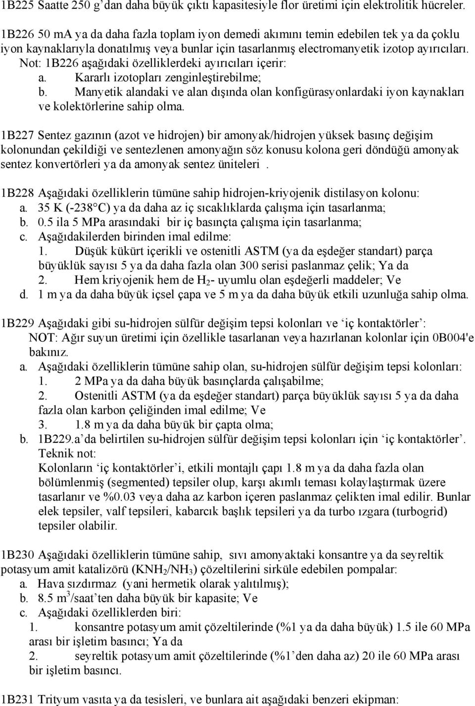 Not: 1B226 aşağıdaki özelliklerdeki ayırıcıları içerir: a. Kararlı izotopları zenginleştirebilme; b.