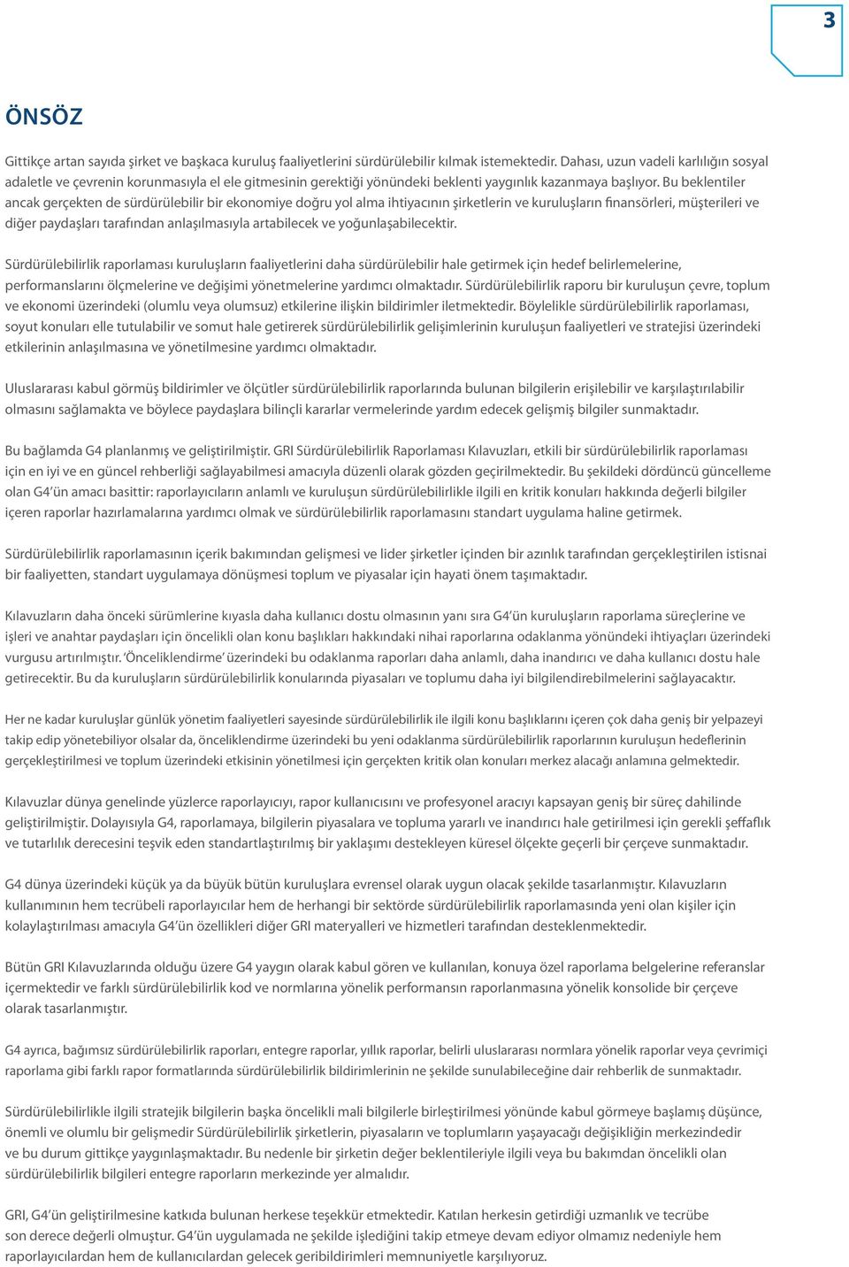 Bu beklentiler ancak gerçekten de sürdürülebilir bir ekonomiye doğru yol alma ihtiyacının şirketlerin ve kuruluşların finansörleri, müşterileri ve diğer paydaşları tarafından anlaşılmasıyla