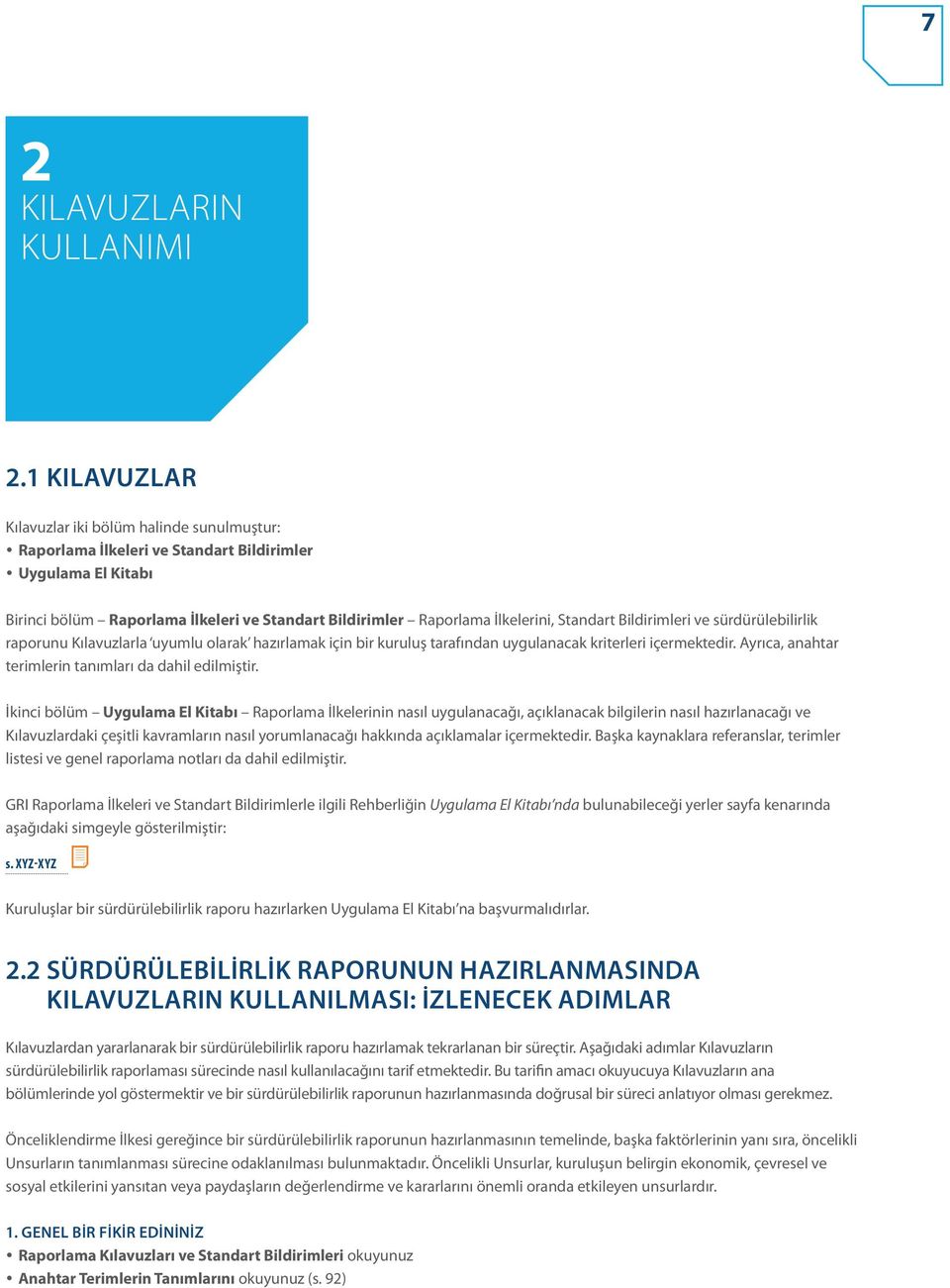 Standart Bildirimleri ve sürdürülebilirlik raporunu Kılavuzlarla uyumlu olarak hazırlamak için bir kuruluş tarafından uygulanacak kriterleri içermektedir.