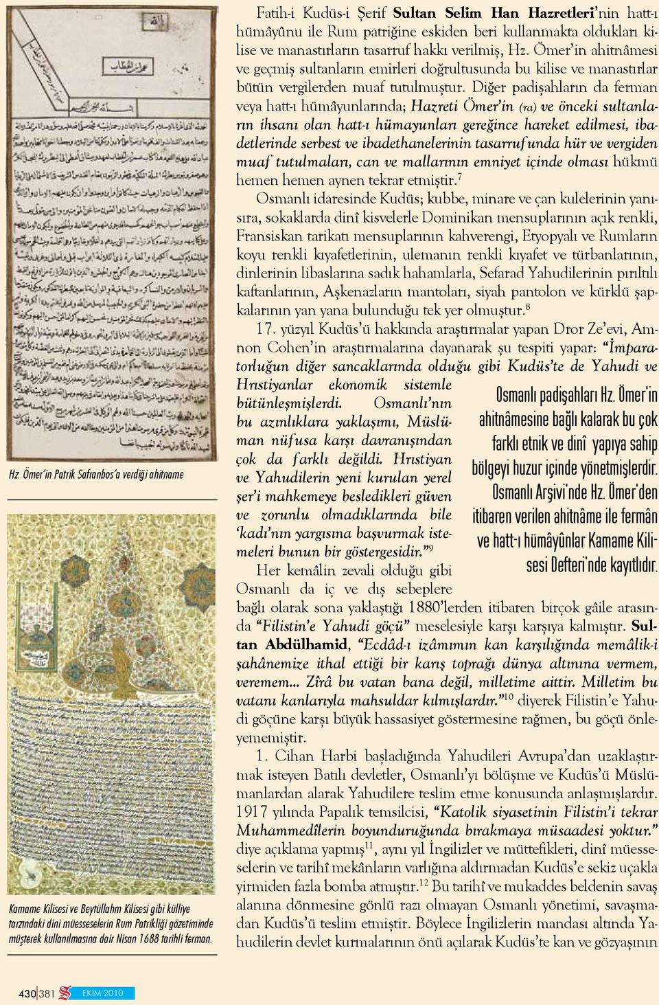 Ömer in ahitnâmesi ve geçmiş sultanların emirleri doğrultusunda bu kilise ve manastırlar bütün vergilerden muaf tutulmuştur.