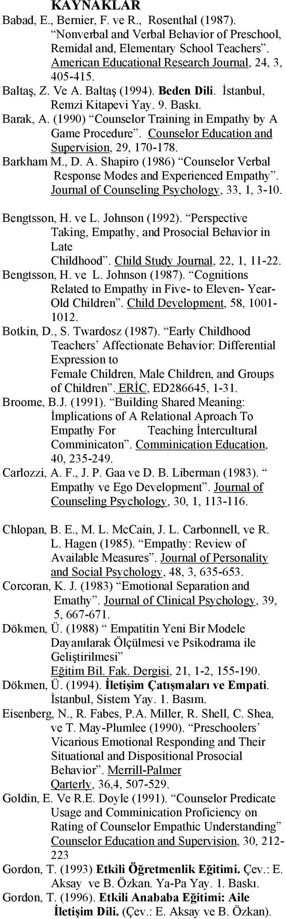 Counselor Education and Supervision, 29, 170-178. Barkham M., D. A. Shapiro (1986) Counselor Verbal Response Modes and Experienced Empathy. Journal of Counseling Psychology, 33, 1, 3-10. Bengtsson, H.