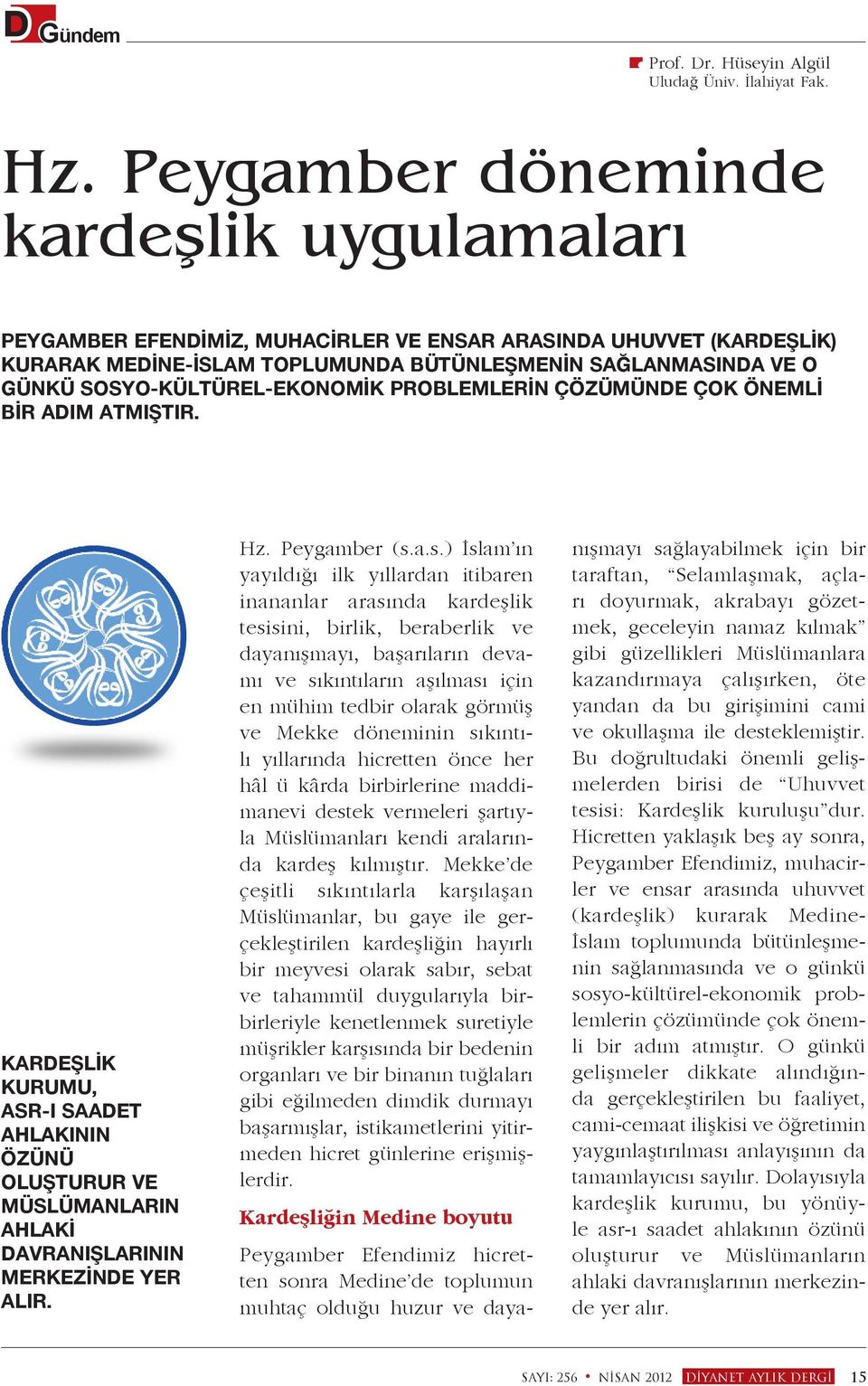 SOSYO-KÜLTÜREL-EKONOMİK PROBLEMLERİN ÇÖZÜMÜNDE ÇOK ÖNEMLİ BİR ADIM ATMIŞTIR. KARDEŞLİK KURUMU, ASR-I SAADET AHLAKININ ÖZÜNÜ OLUŞTURUR VE MÜSLÜMANLARIN AHLAKİ DAVRANIŞLARININ MERKEZİNDE YER ALIR. Hz.