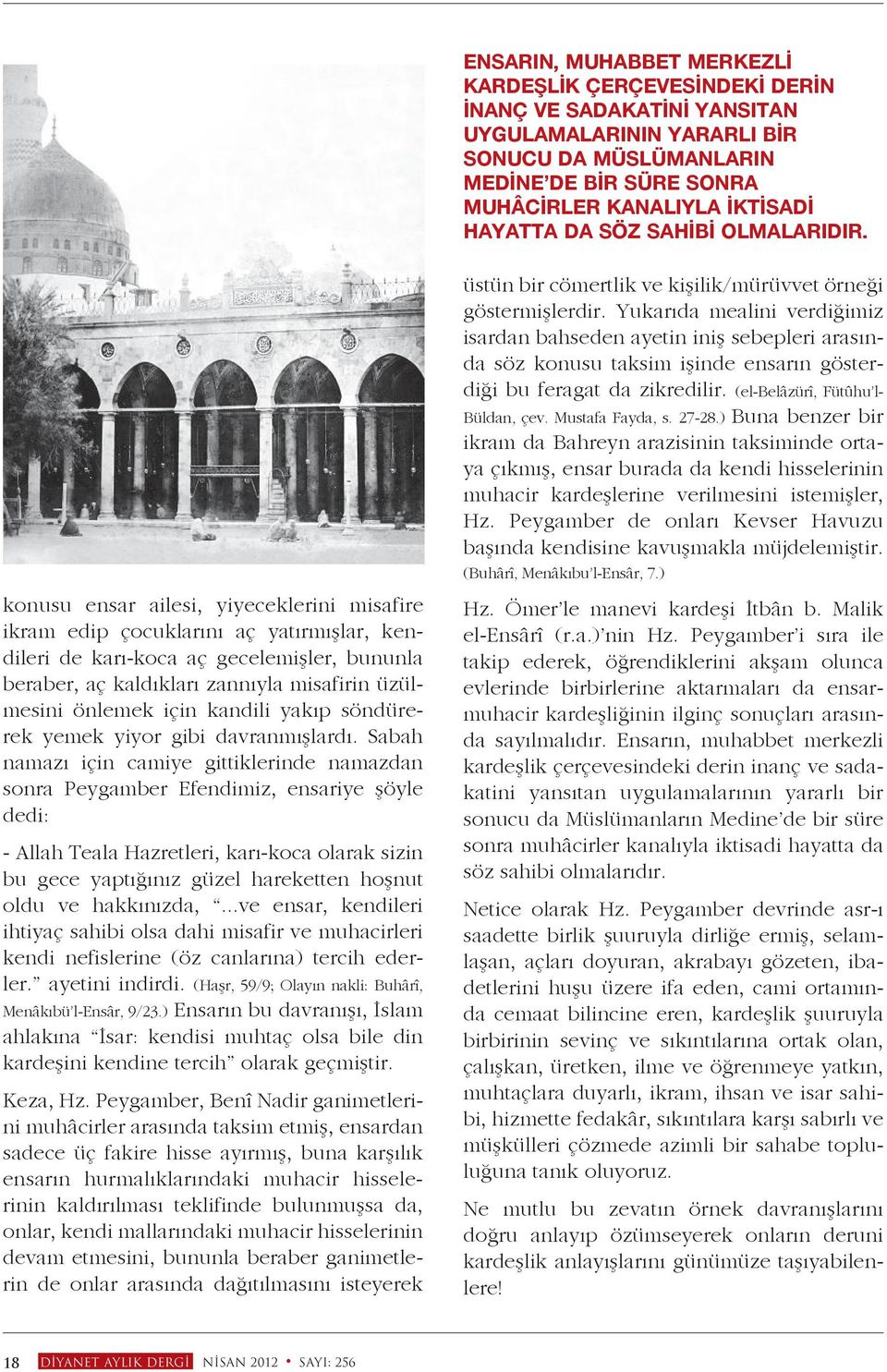 konusu ensar ailesi, yiyeceklerini misafire ikram edip çocuklarını aç yatırmışlar, kendileri de karı-koca aç gecelemişler, bununla beraber, aç kaldıkları zannıyla misafirin üzülmesini önlemek için