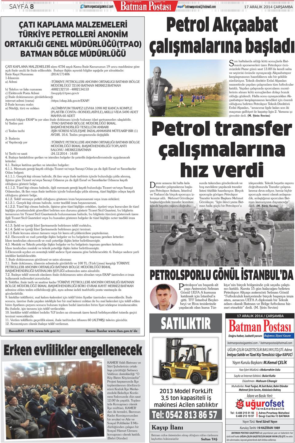 İhaleye ilişkin ayrıntılı bilgiler aşağıda yer almaktadır: İhale Kayıt Numarası :2014/171406 1-İdarenin a) Adresi :TÜRKIYE PETROLLERI ANONIM ORTAKLIGI BATMAN BÖLGE MÜDÜRLÜGÜ 72100 BATMAN