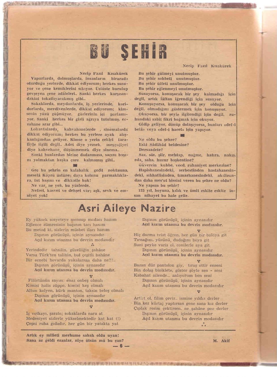 Sanki herlies bir gizli a$rrya uulmug, eczahane arar gibi... Lokanfalarda, kahr.ahaneierde, sindmalarda dikka ediyorum; herkes bu yerlere ayak ah5- kanllfrndan geliyor.