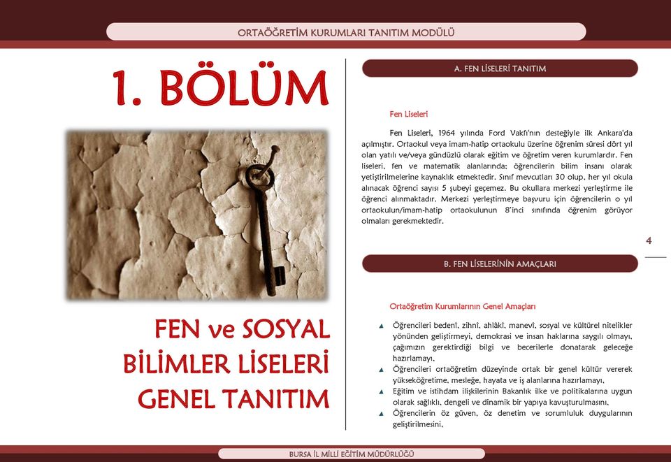 Fen liseleri, fen ve matematik alanlarında; öğrencilerin bilim insanı olarak yetiştirilmelerine kaynaklık etmektedir. Sınıf mevcutları 30 olup, her yıl okula alınacak öğrenci sayısı 5 şubeyi geçemez.