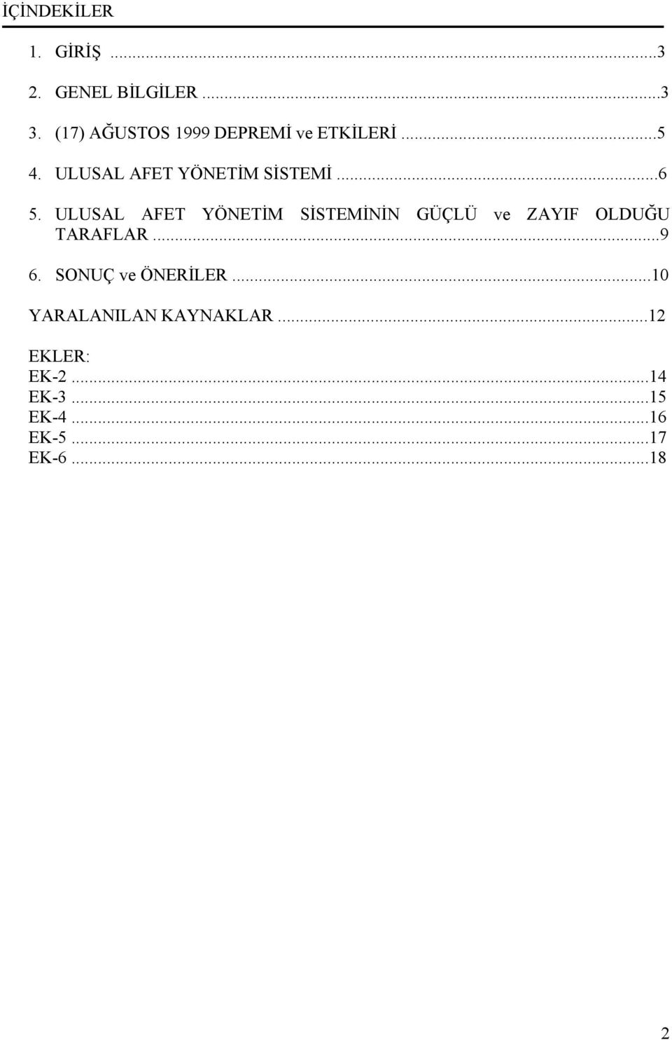 ULUSAL AFET YÖNETİM SİSTEMİNİN GÜÇLÜ ve ZAYIF OLDUĞU TARAFLAR...9 6.