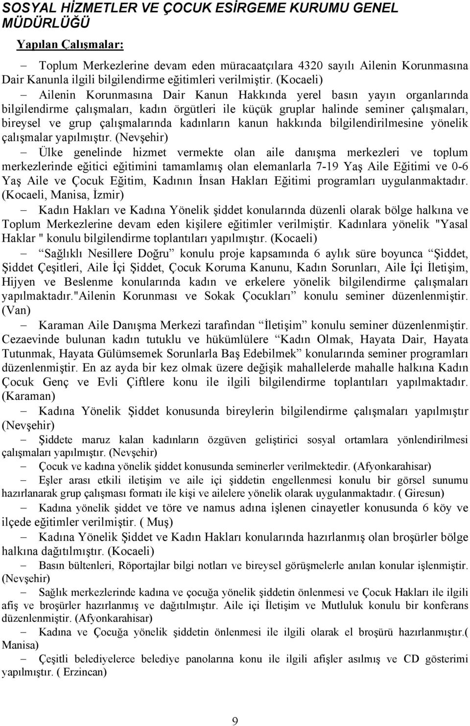 çalışmalarında kadınların kanun hakkında bilgilendirilmesine yönelik çalışmalar yapılmıştır.