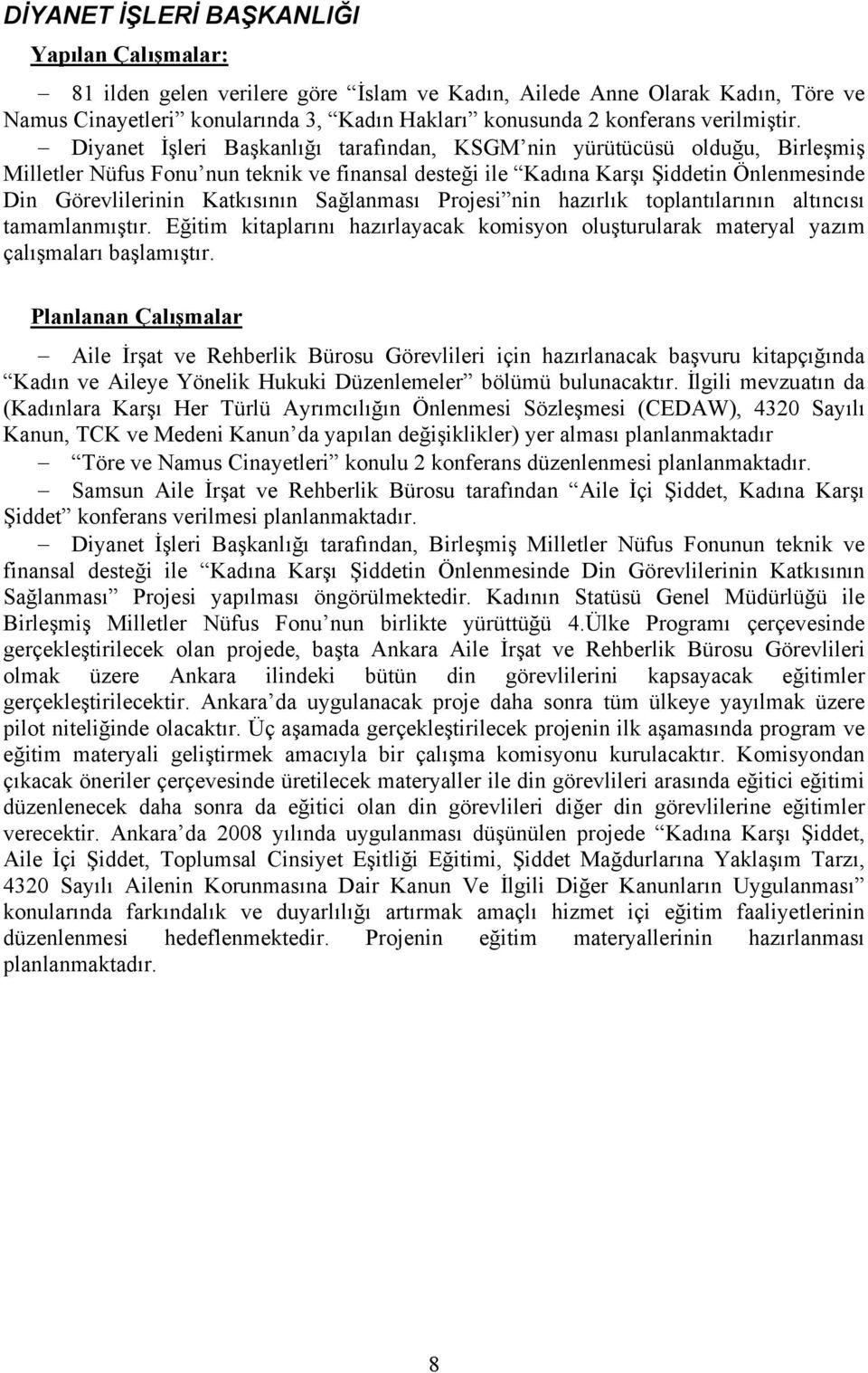 Sağlanması Projesi nin hazırlık toplantılarının altıncısı tamamlanmıştır. Eğitim kitaplarını hazırlayacak komisyon oluşturularak materyal yazım çalışmaları başlamıştır.