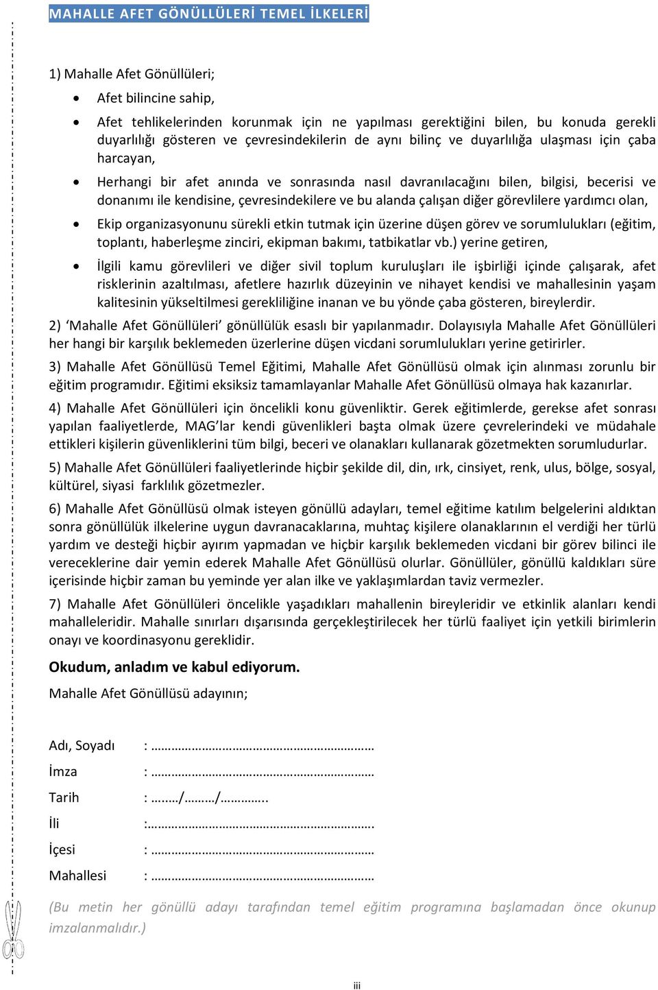 çevresindekilere ve bu alanda çalışan diğer görevlilere yardımcı olan, Ekip organizasyonunu sürekli etkin tutmak için üzerine düşen görev ve sorumlulukları (eğitim, toplantı, haberleşme zinciri,