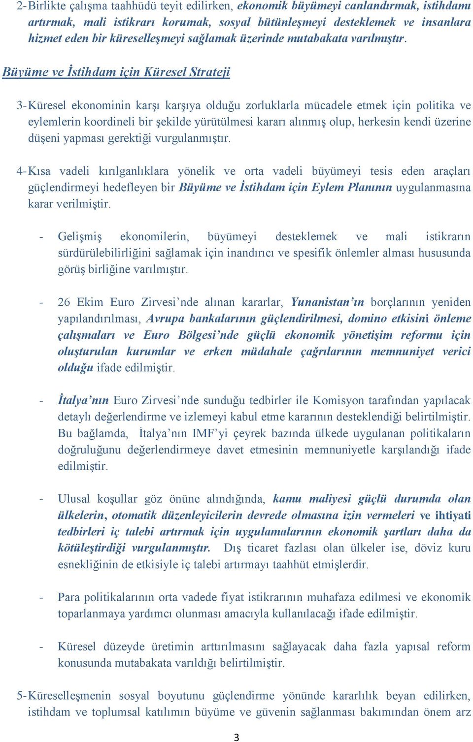 Büyüme ve İstihdam için Küresel Strateji 3- Küresel ekonominin karşı karşıya olduğu zorluklarla mücadele etmek için politika ve eylemlerin koordineli bir şekilde yürütülmesi kararı alınmış olup,