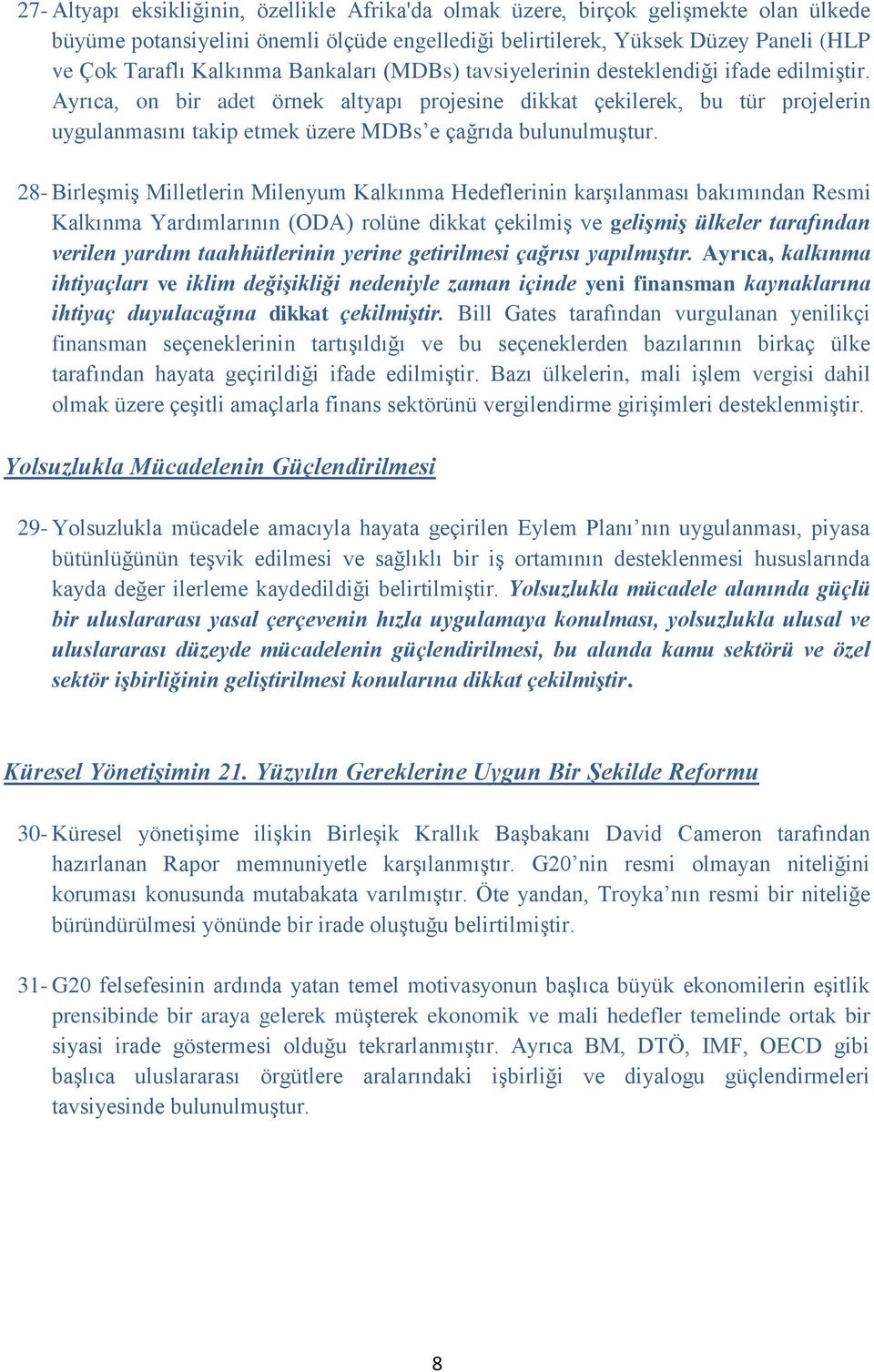 Ayrıca, on bir adet örnek altyapı projesine dikkat çekilerek, bu tür projelerin uygulanmasını takip etmek üzere MDBs e çağrıda bulunulmuştur.