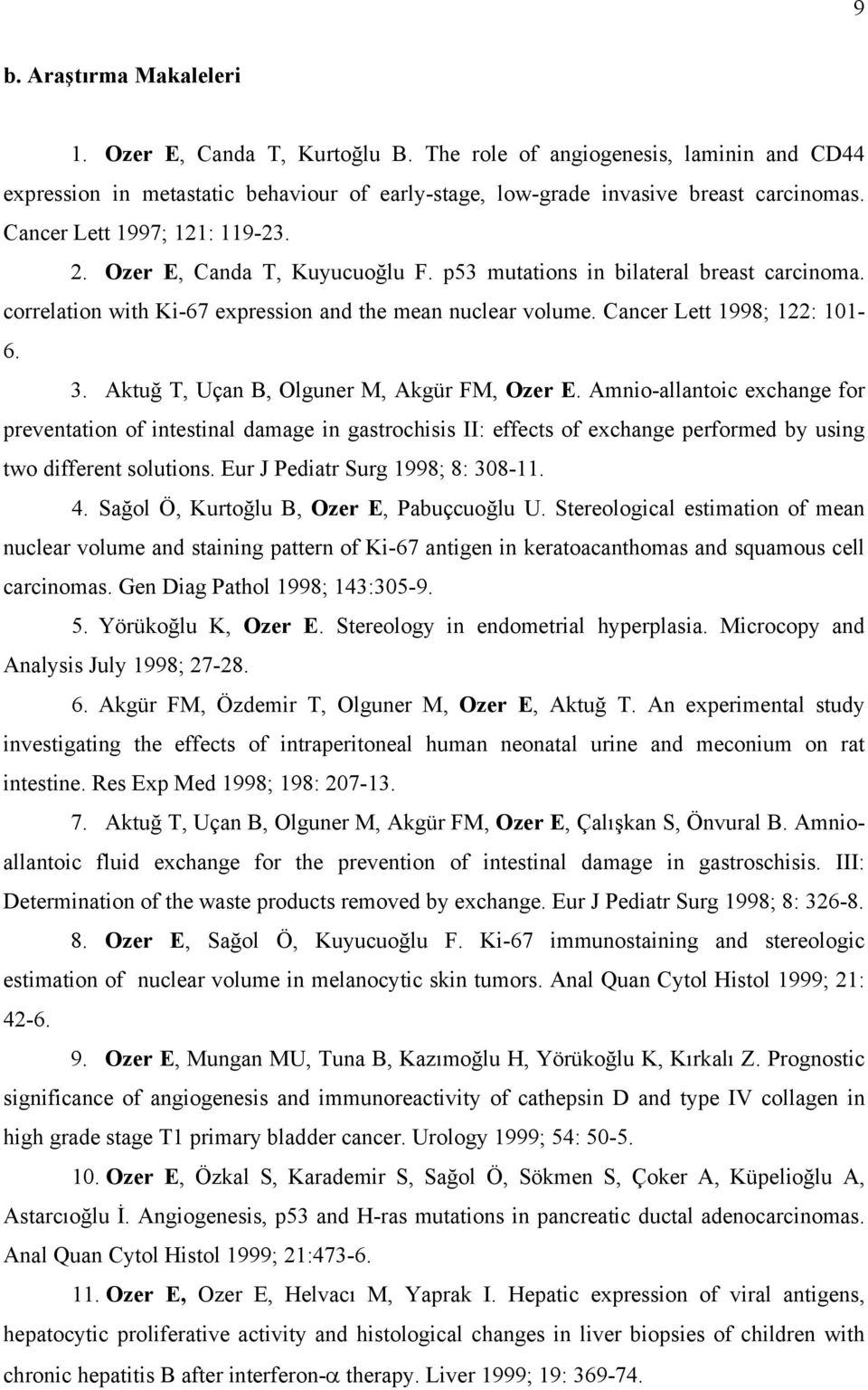 Cancer Lett 1998; 122: 101-6. 3. Aktuğ T, Uçan B, Olguner M, Akgür FM, Ozer E.