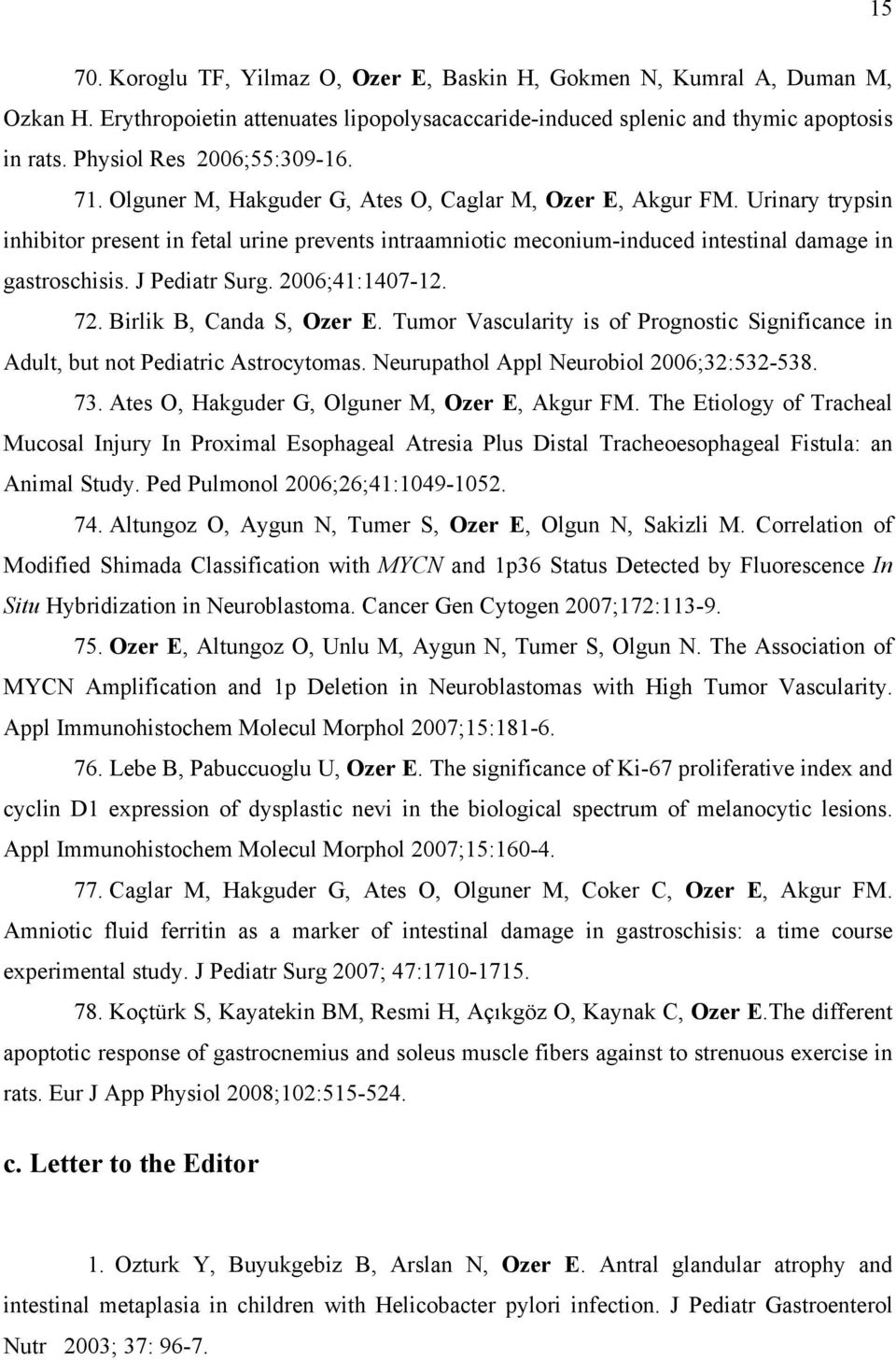 Urinary trypsin inhibitor present in fetal urine prevents intraamniotic meconium-induced intestinal damage in gastroschisis. J Pediatr Surg. 2006;41:1407-12. 72. Birlik B, Canda S, Ozer E.