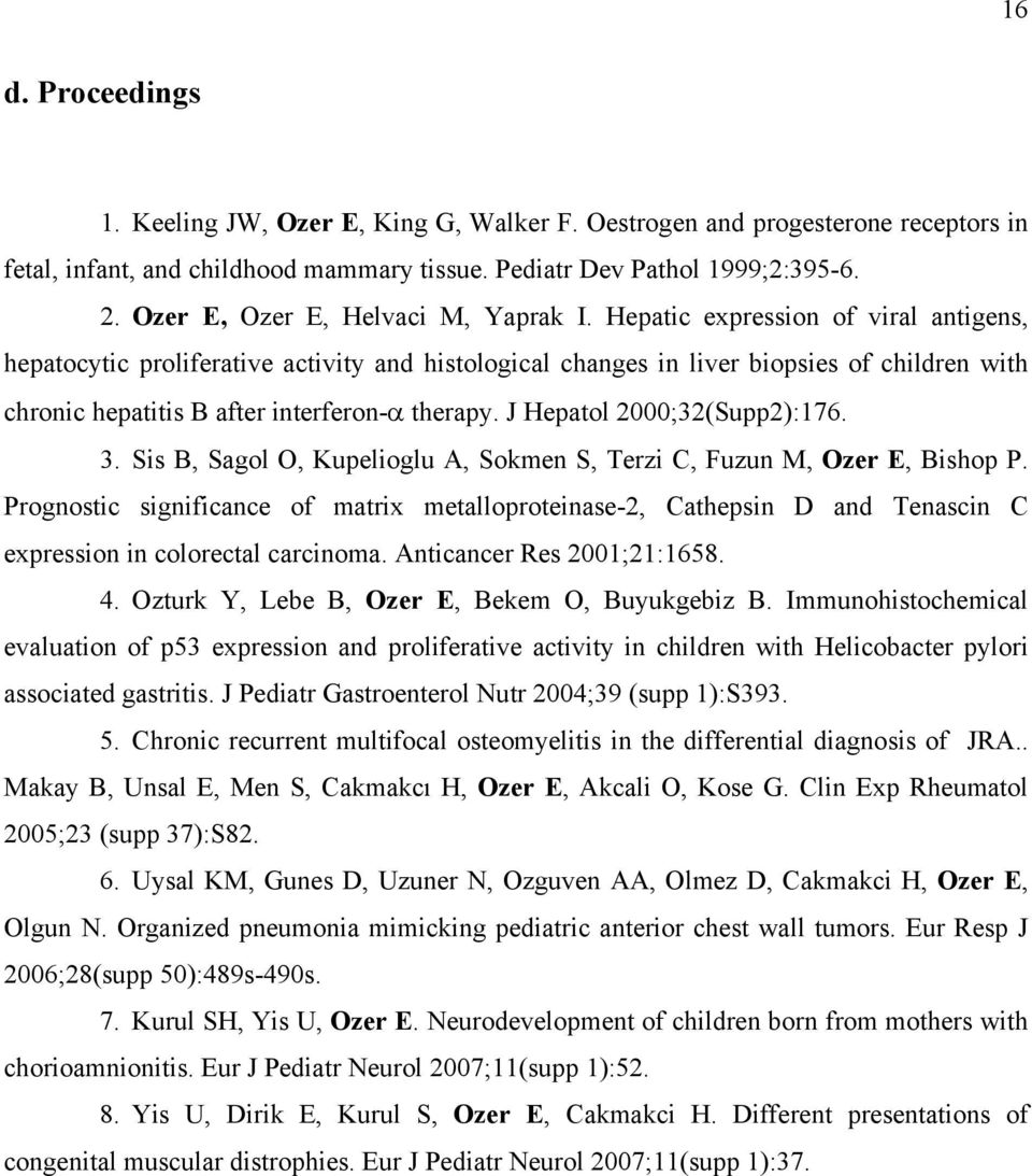 Hepatic expression of viral antigens, hepatocytic proliferative activity and histological changes in liver biopsies of children with chronic hepatitis B after interferon-α therapy.