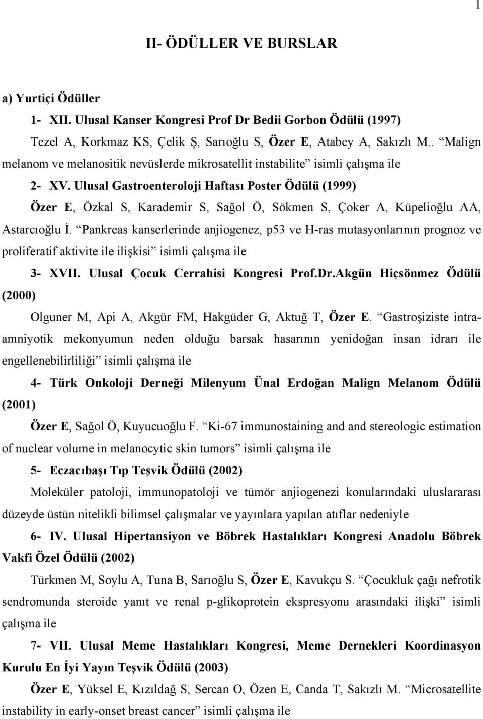 Ulusal Gastroenteroloji Haftası Poster Ödülü (1999) Özer E, Özkal S, Karademir S, Sağol Ö, Sökmen S, Çoker A, Küpelioğlu AA, Astarcıoğlu İ.