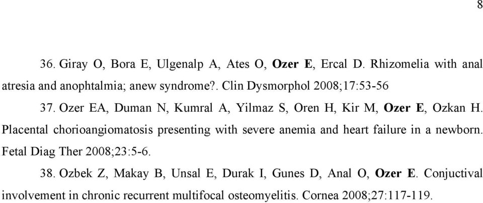 Placental chorioangiomatosis presenting with severe anemia and heart failure in a newborn. Fetal Diag Ther 2008;23:5-6. 38.