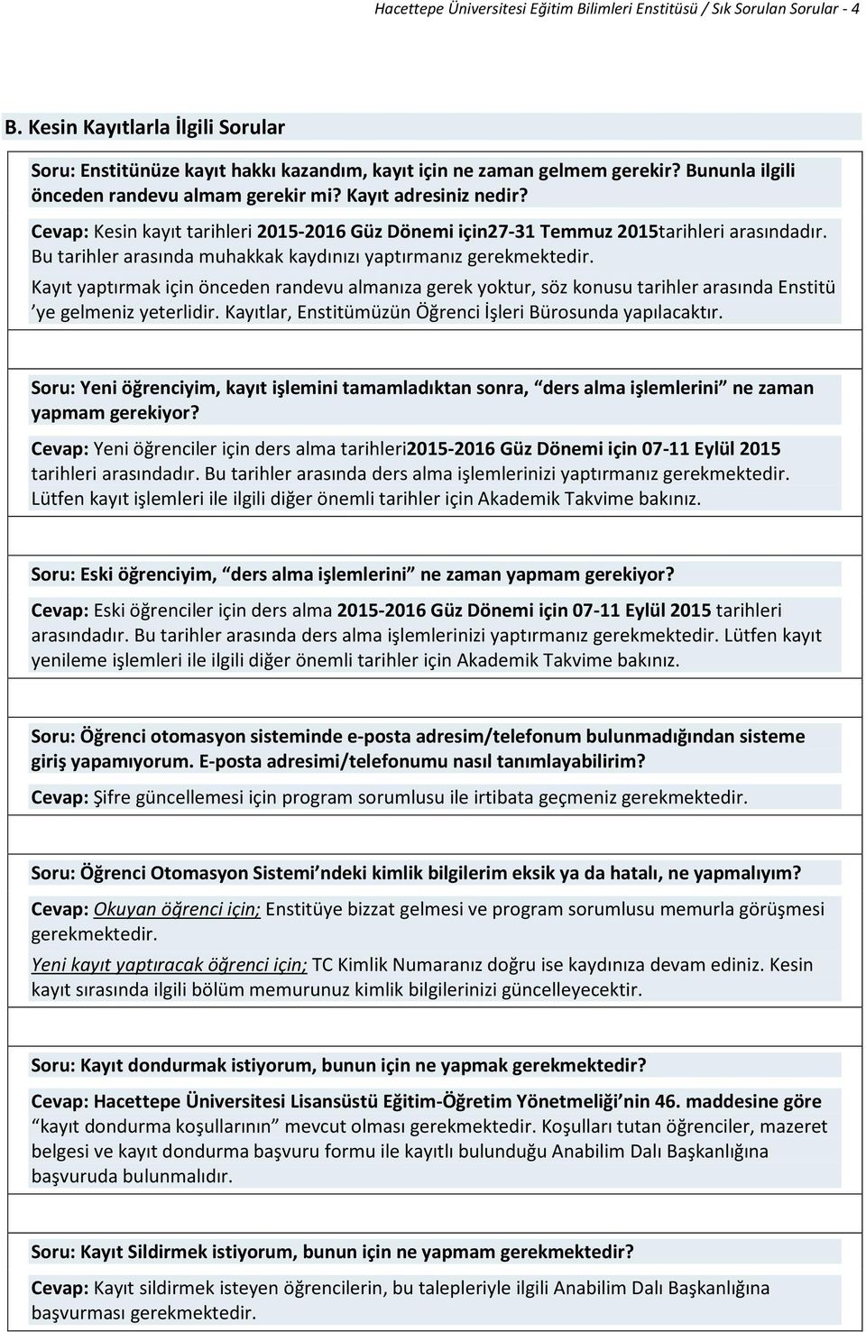 Bu tarihler arasında muhakkak kaydınızı yaptırmanız gerekmektedir. Kayıt yaptırmak için önceden randevu almanıza gerek yoktur, söz konusu tarihler arasında Enstitü ye gelmeniz yeterlidir.