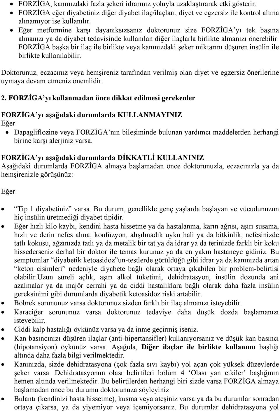 FORZİGA başka bir ilaç ile birlikte veya kanınızdaki şeker miktarını düşüren insülin ile birlikte kullanılabilir.