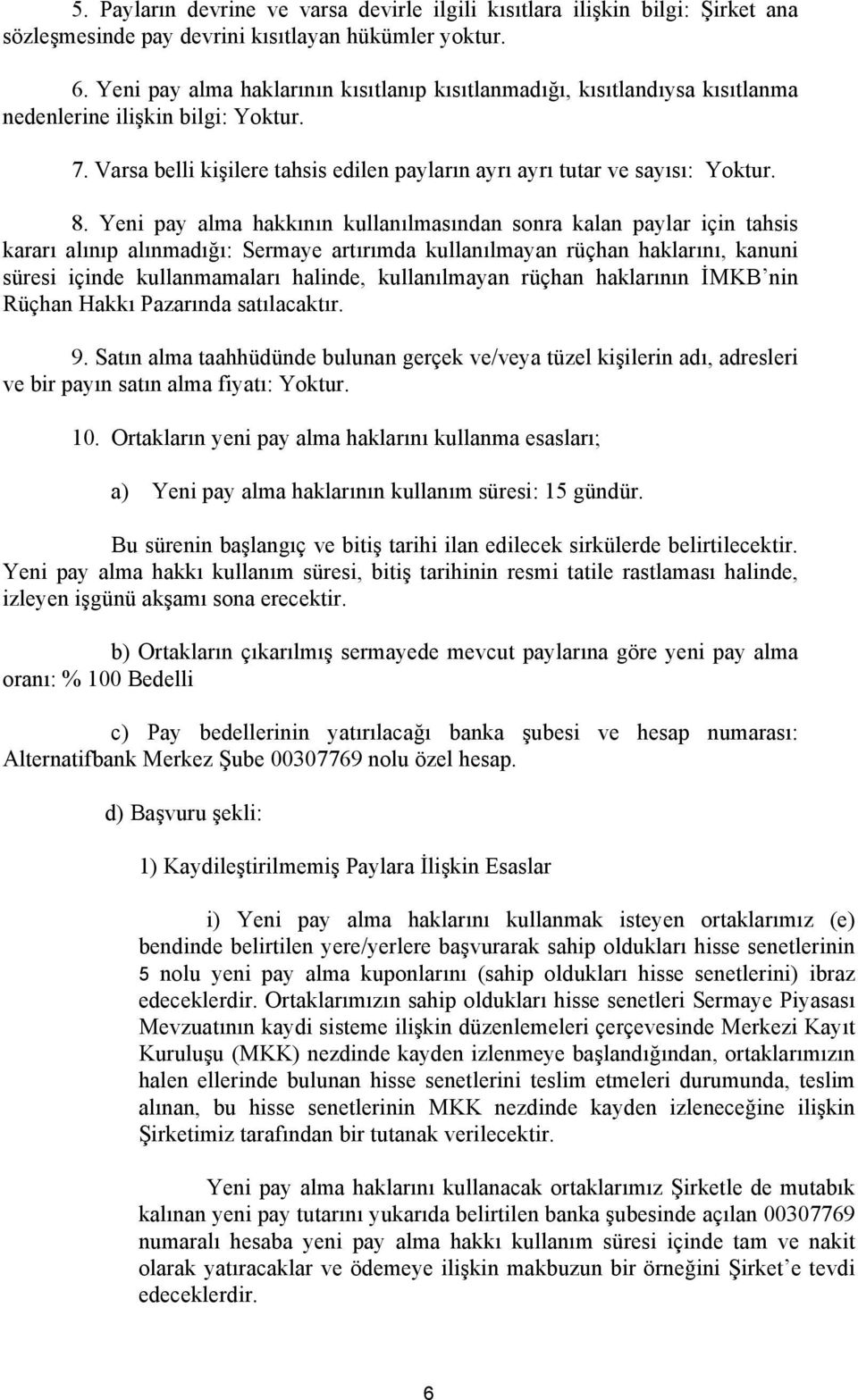 Yeni pay alma hakkının kullanılmasından sonra kalan paylar için tahsis kararı alınıp alınmadığı: Sermaye artırımda kullanılmayan rüçhan haklarını, kanuni süresi içinde kullanmamaları halinde,