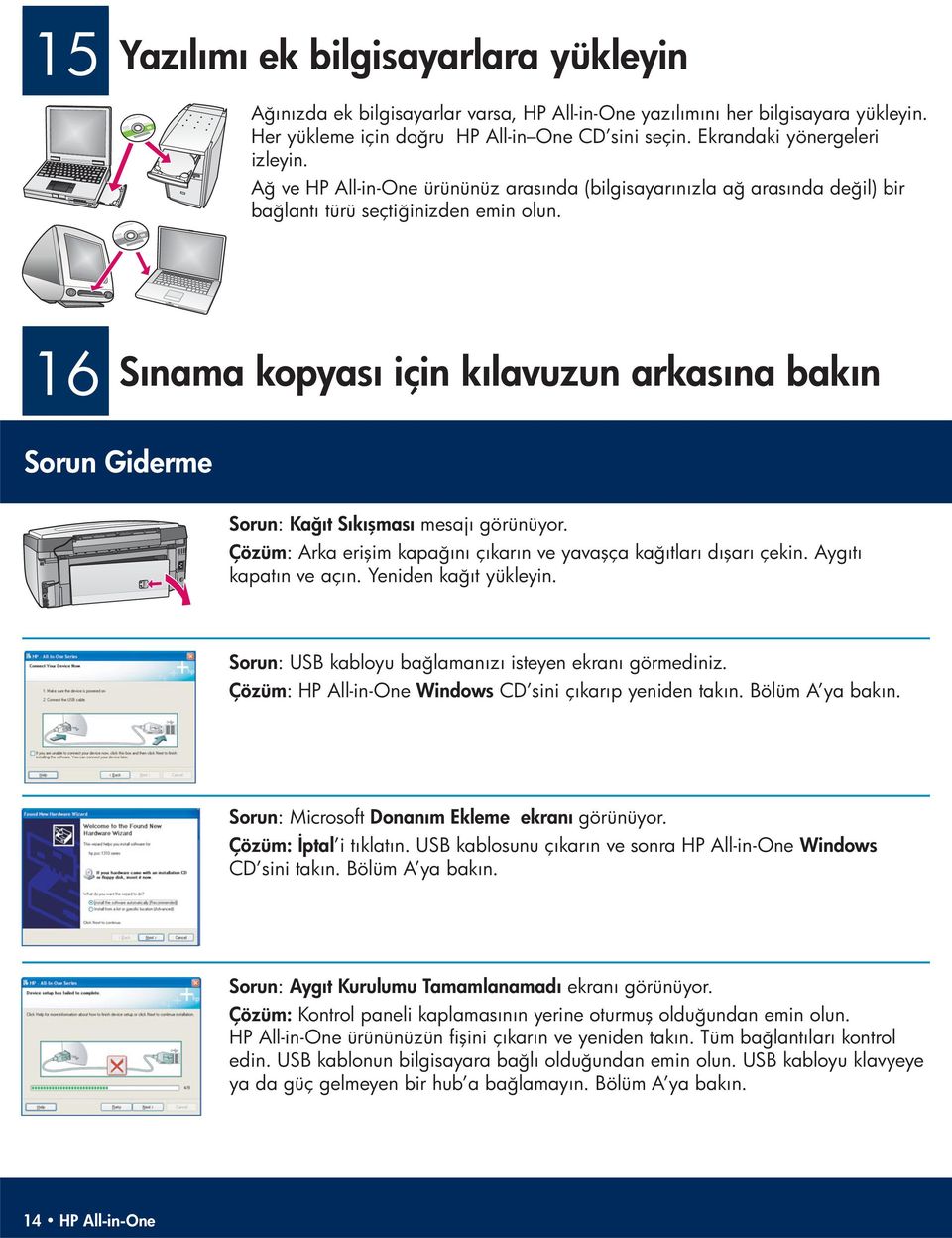 16 Sınama kopyası için kılavuzun arkasına bakın Sorun Giderme Sorun : Kağıt Sıkışması mesajı görünüyor. Çözüm : Arka erişim kapağını çıkarın ve yavaşça kağıtları dışarı çekin. Aygıtı kapatın ve açın.