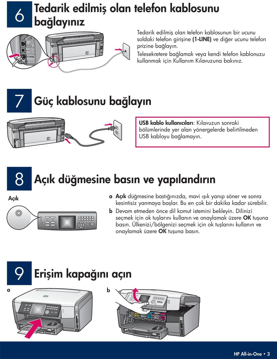 7 Güç kablosunu bağlayın USB kablo kullanıcıları : Kılavuzun sonraki bölümlerinde yer alan yönergelerde belirtilmeden USB kabloyu bağlamayın.