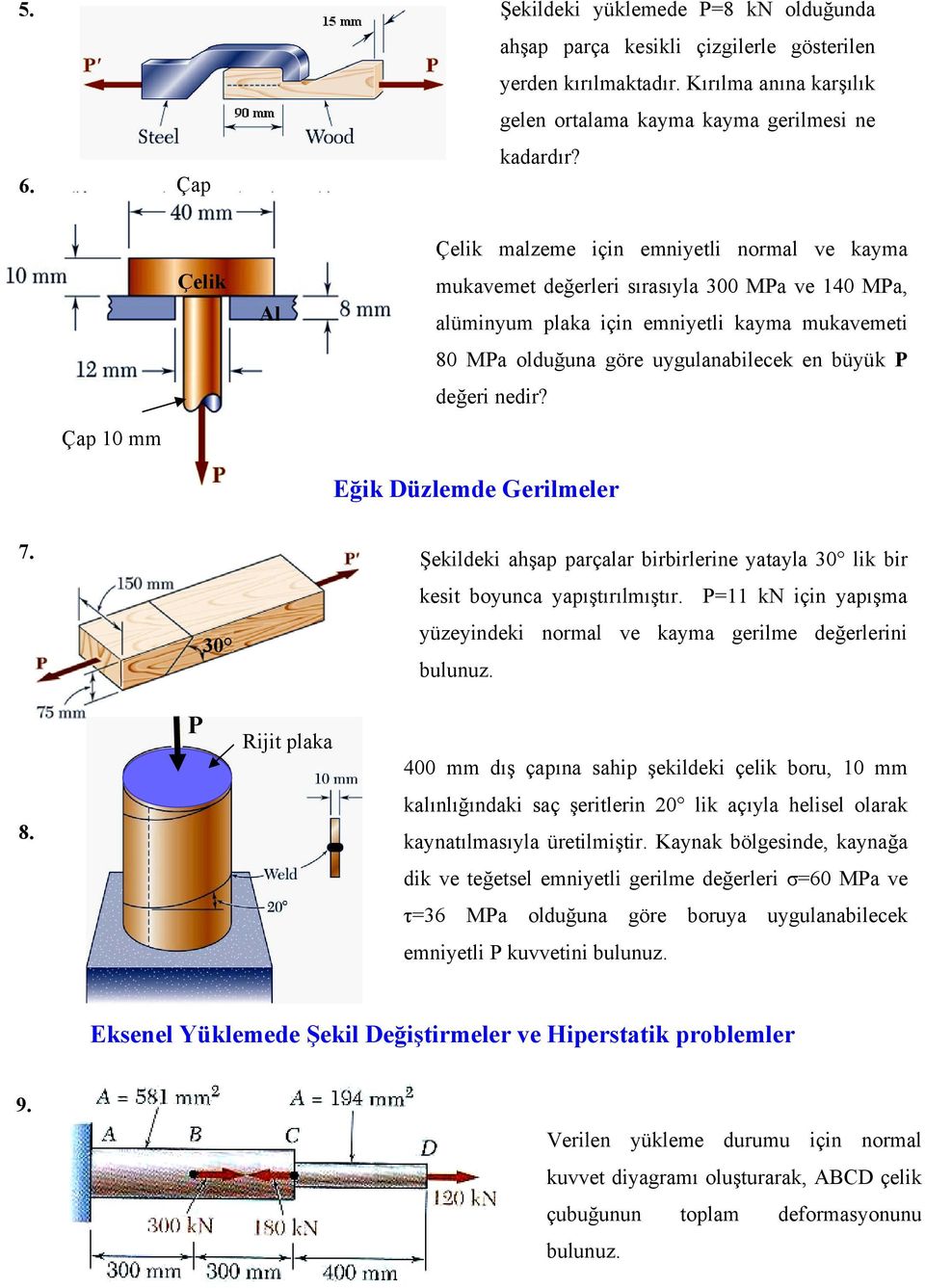 büyük P değeri nedir? Çap 10 mm Eğik Düzlemde Gerilmeler 7. Şekildeki ahşap parçalar birbirlerine yatayla 30 lik bir 8. P 30 Rijit plaka kesit boyunca yapıştırılmıştır.