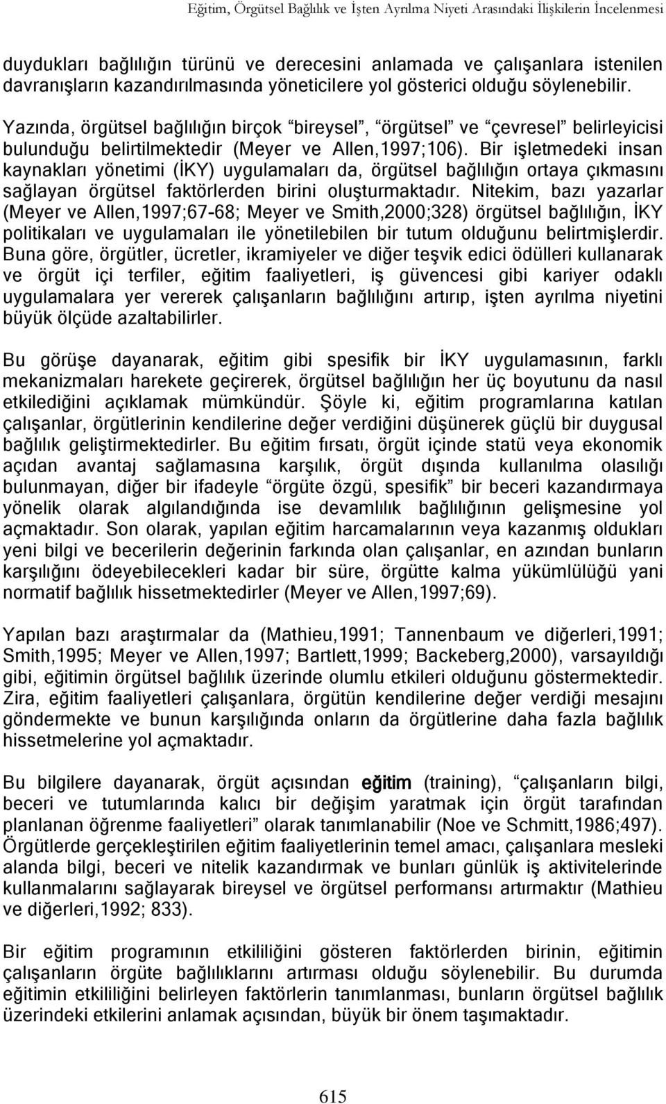 Bir iģletmedeki insan kaynakları yönetimi (ĠKY) uygulamaları da, örgütsel bağlılığın ortaya çıkmasını sağlayan örgütsel faktörlerden birini oluģturmaktadır.