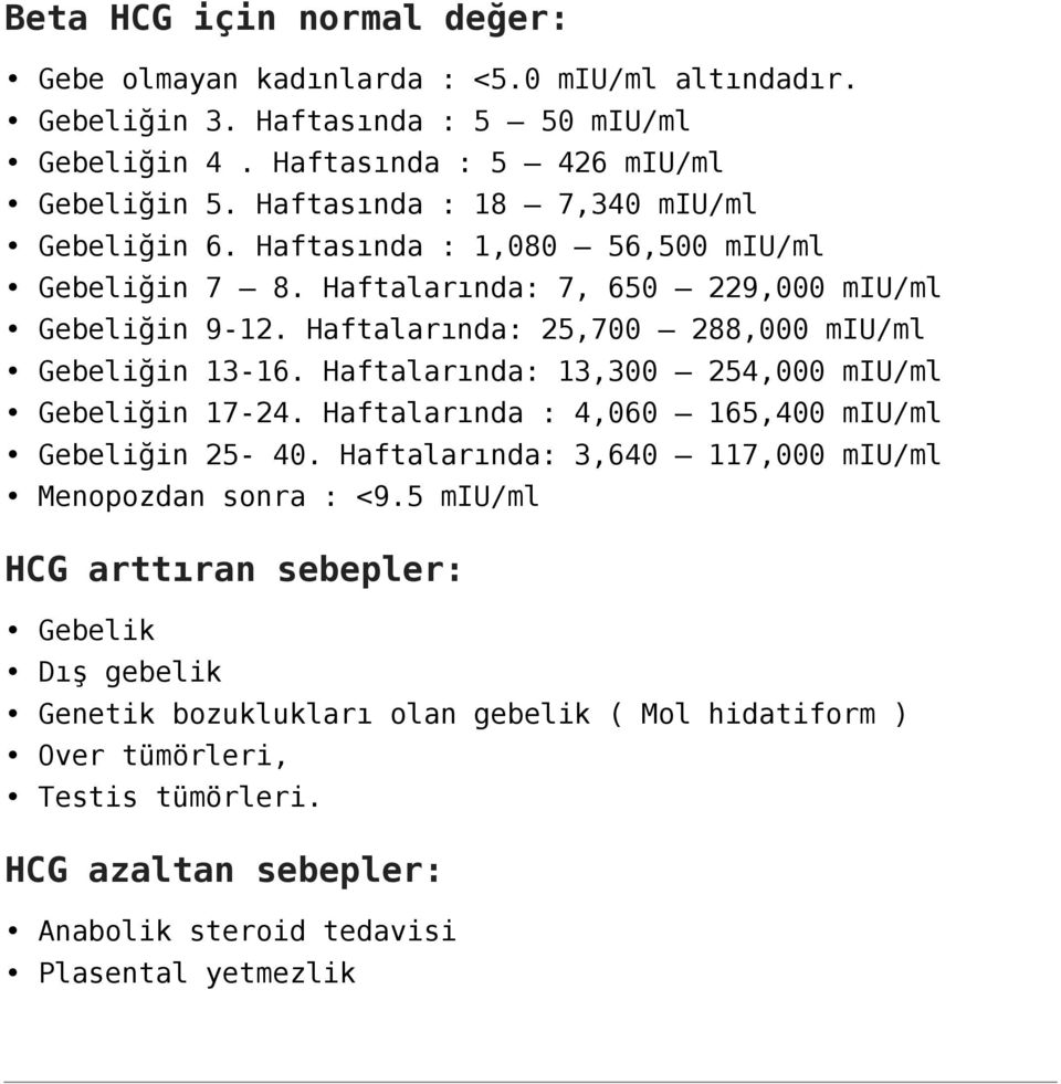 Haftalarında: 25,700 288,000 miu/ml Gebeliğin 13-16. Haftalarında: 13,300 254,000 miu/ml Gebeliğin 17-24. Haftalarında : 4,060 165,400 miu/ml Gebeliğin 25-40.