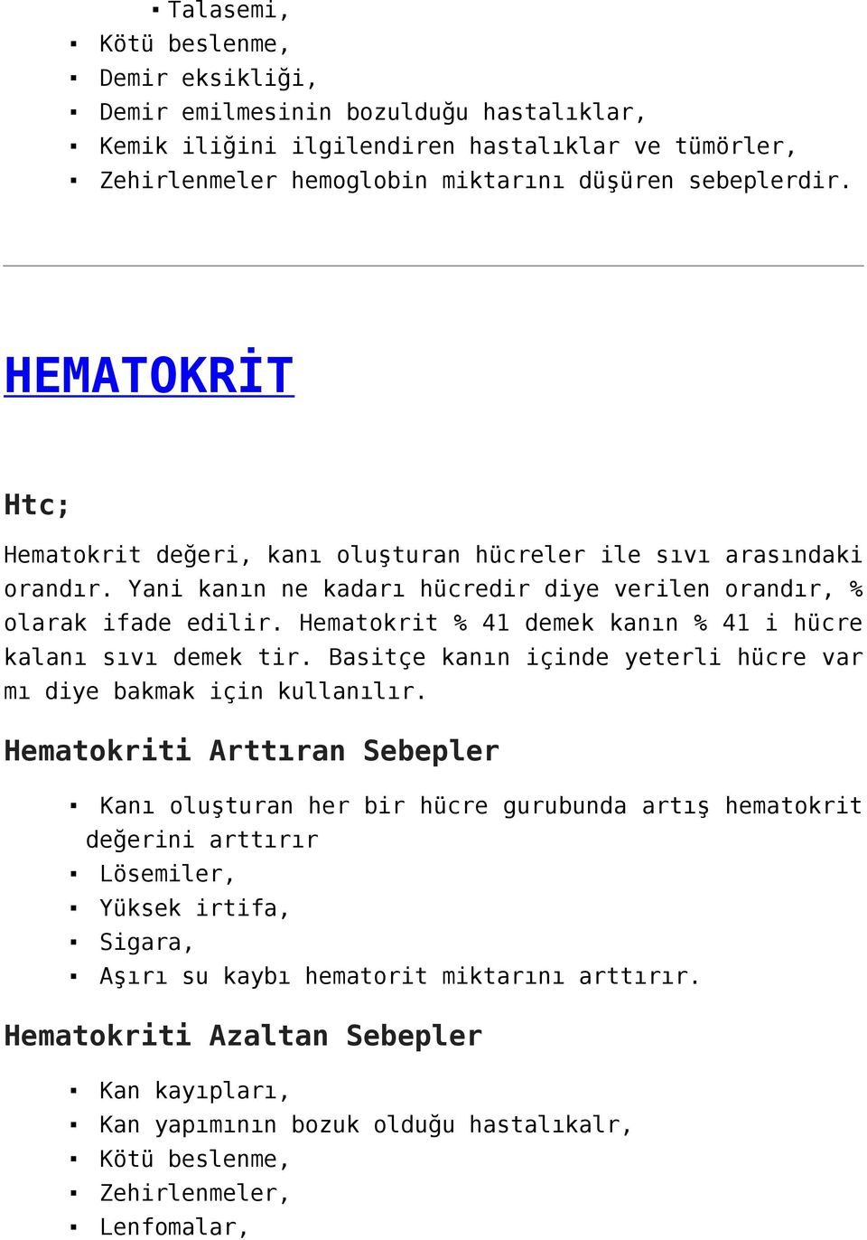 Hematokrit % 41 demek kanın % 41 i hücre kalanı sıvı demek tir. Basitçe kanın içinde yeterli hücre var mı diye bakmak için kullanılır.