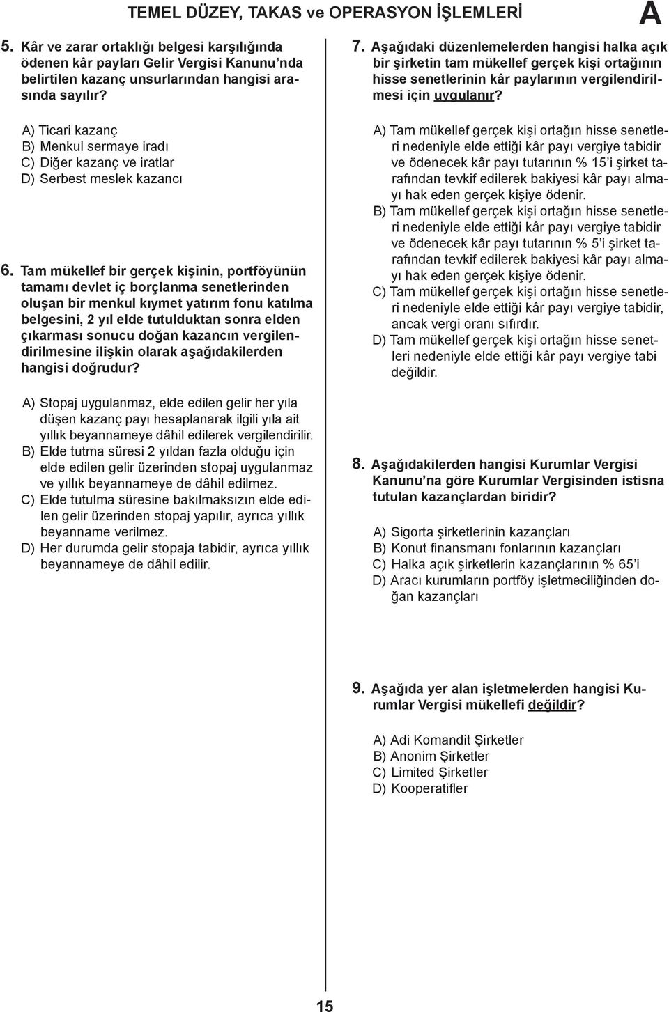 Tam mükellef bir gerçek kişinin, portföyünün tamamı devlet iç borçlanma senetlerinden oluşan bir menkul kıymet yatırım fonu katılma belgesini, 2 yıl elde tutulduktan sonra elden çıkarması sonucu