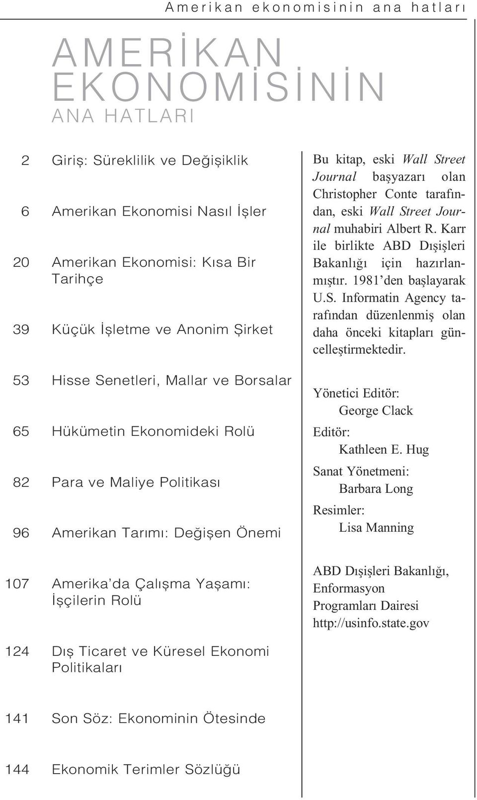 Street Journal ba yazar olan Christopher Conte taraf ndan, eski Wall Street Journal muhabiri Albert R. Karr ile birlikte ABD D i leri Bakanl için haz rlanm t r. 1981 den ba layarak U.S. Informatin Agency taraf ndan düzenlenmi olan daha önceki kitaplar güncelle tirmektedir.