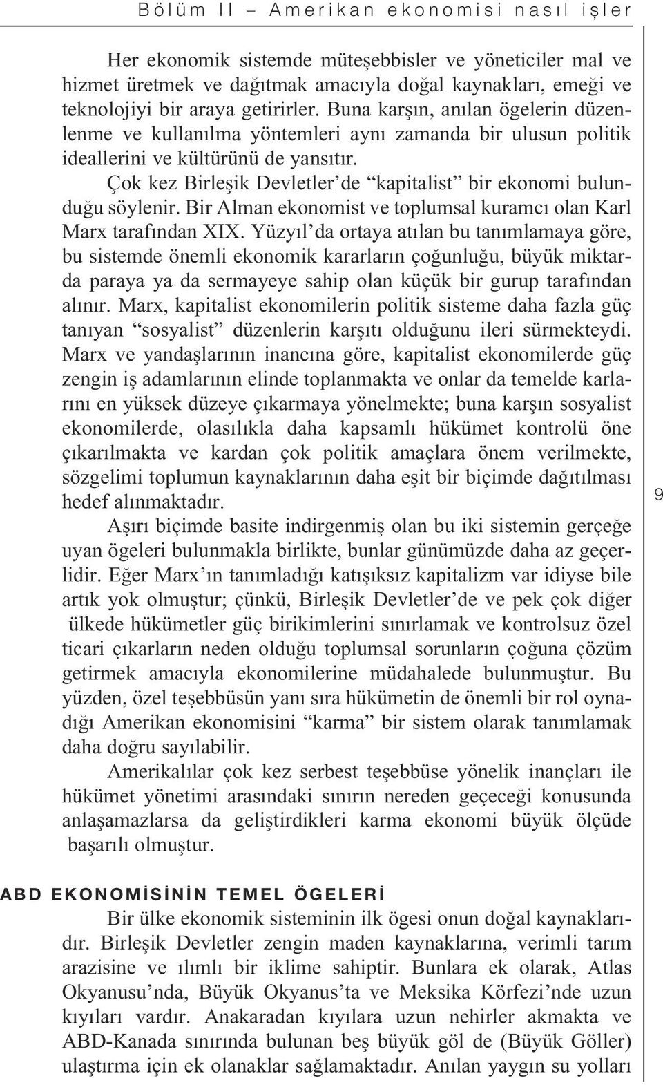 Çok kez Birle ik Devletler de kapitalist bir ekonomi bulundu u söylenir. Bir Alman ekonomist ve toplumsal kuramc olan Karl Marx taraf ndan XIX.