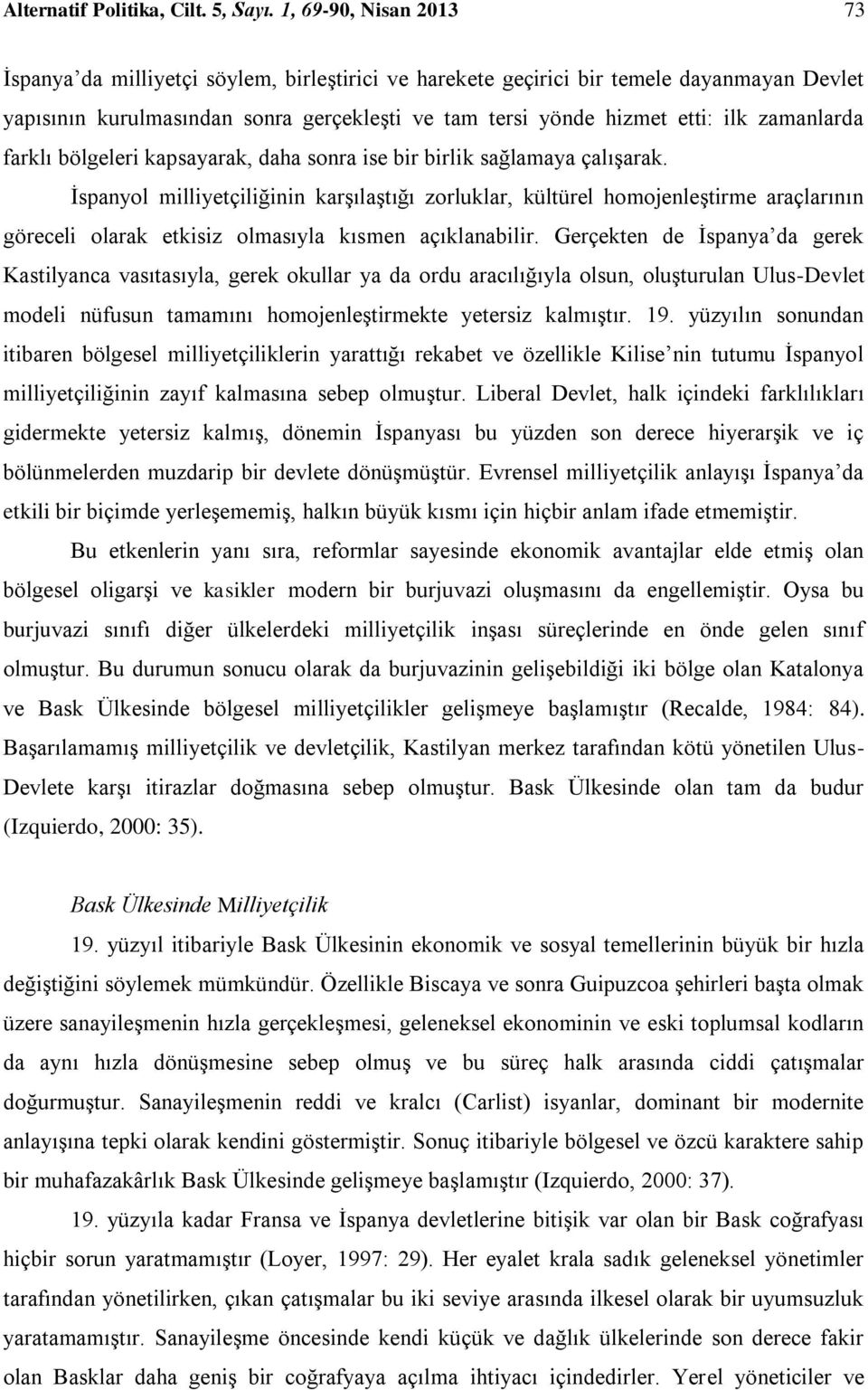 zamanlarda farklı bölgeleri kapsayarak, daha sonra ise bir birlik sağlamaya çalışarak.