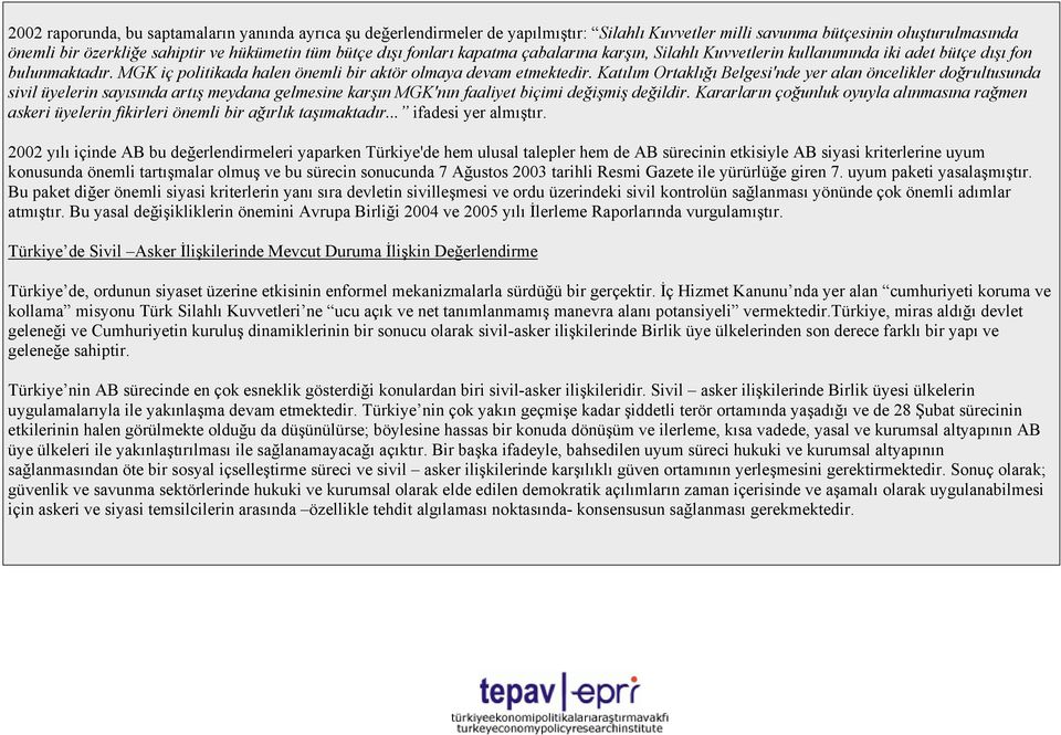 Katılım Ortaklığı Belgesi'nde yer alan öncelikler doğrultusunda sivil üyelerin sayısında artış meydana gelmesine karşın MGK'nın faaliyet biçimi değişmiş değildir.