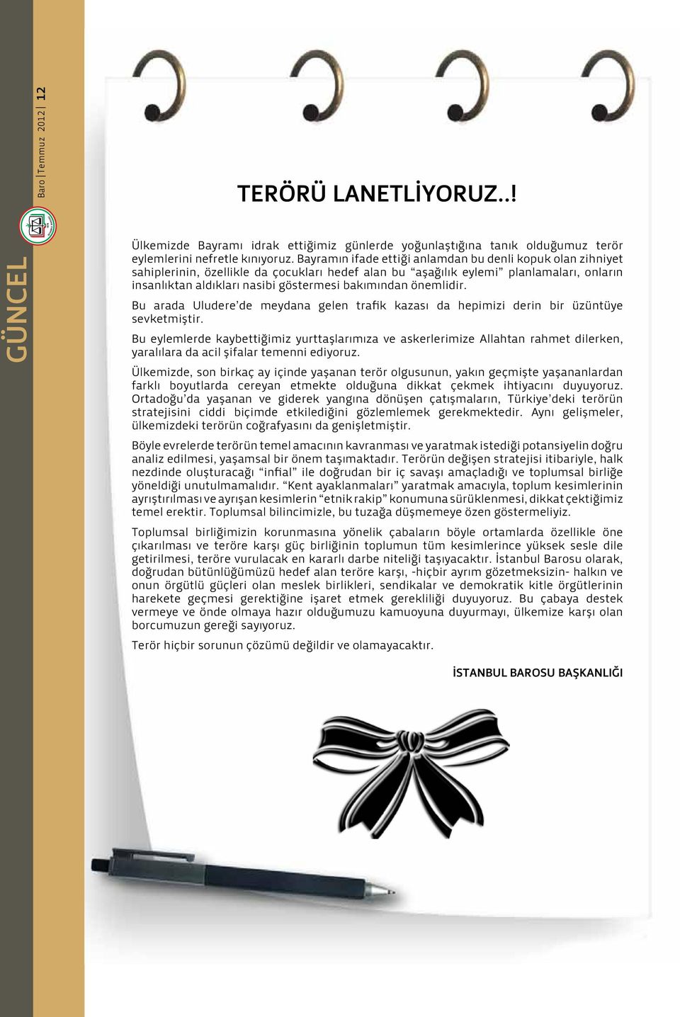 önemlidir. B arada Uldere de meydana gelen trafik kazası da hepimizi derin bir üzüntüye sevketmiştir.