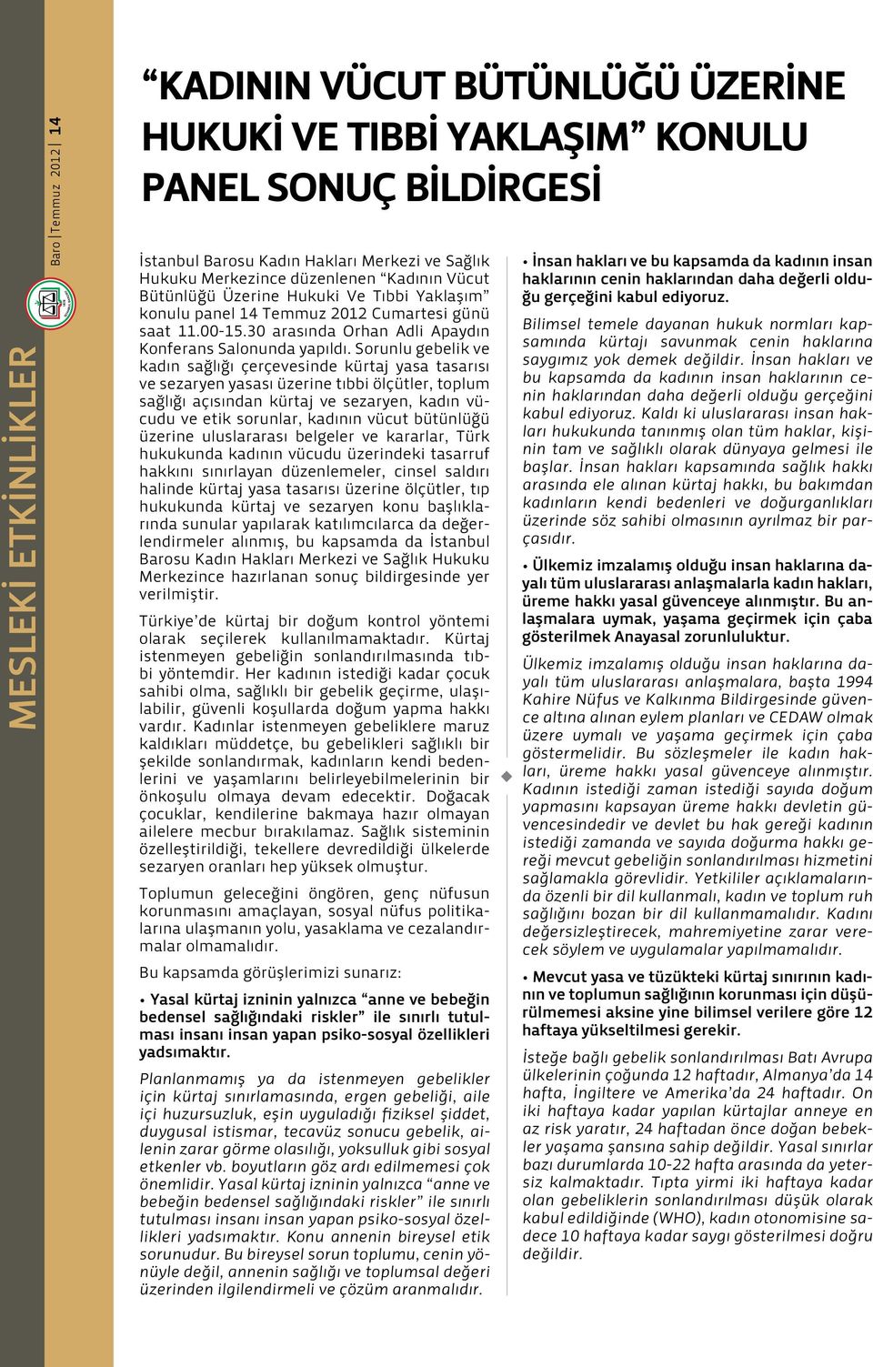 Sornl gebelik ve kadın sağlığı çerçevesinde kürtaj yasa tasarısı ve sezaryen yasası üzerine tıbbi ölçütler, toplm sağlığı açısından kürtaj ve sezaryen, kadın vücd ve etik sornlar, kadının vüct