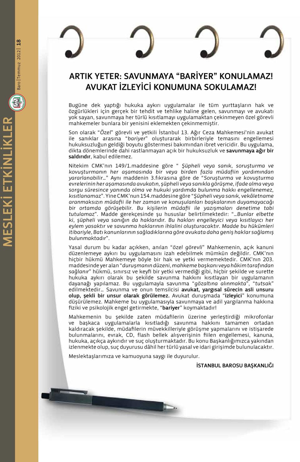 kısıtlamayı yglamaktan çekinmeyen özel görevli mahkemeler bnlara bir yenisini eklemekten çekinmemiştir. Son olarak Özel görevli ve yetkili İstanbl 13.